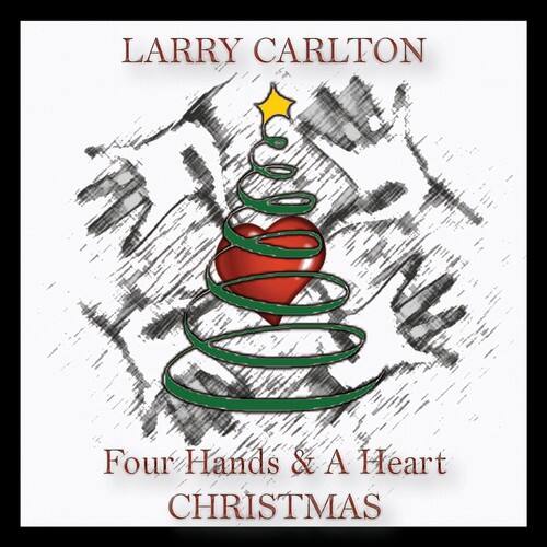 LARRY CARLTON

Four Hands & A Heart
CHRISTMAS