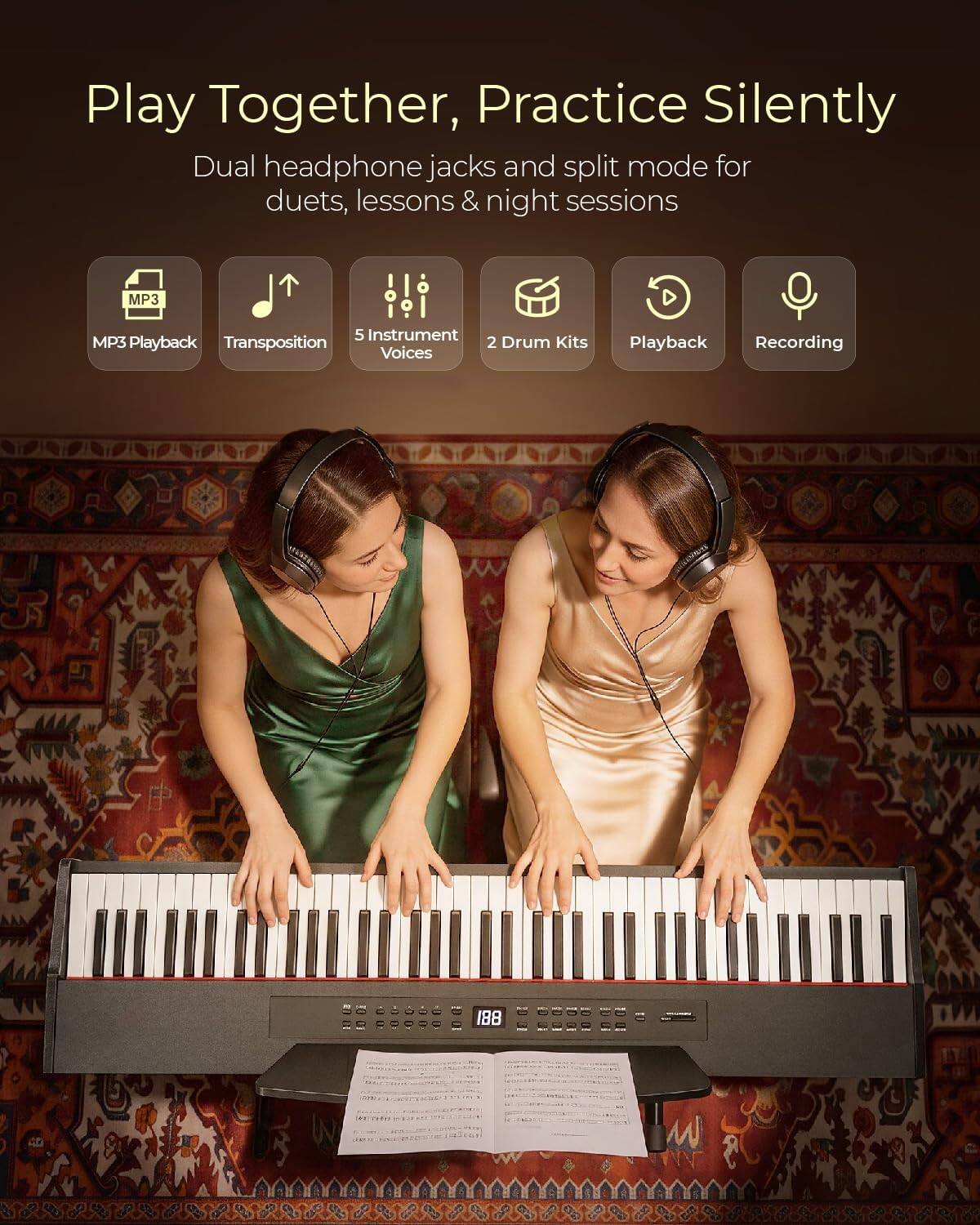 Play Together, Practice Silently  
Dual headphone jacks and split mode for duets, lessons & night sessions  

MP3 Playback  
Transposition  
5 Instrument Voices  
2 Drum Kits  
Playback  
Recording  

188