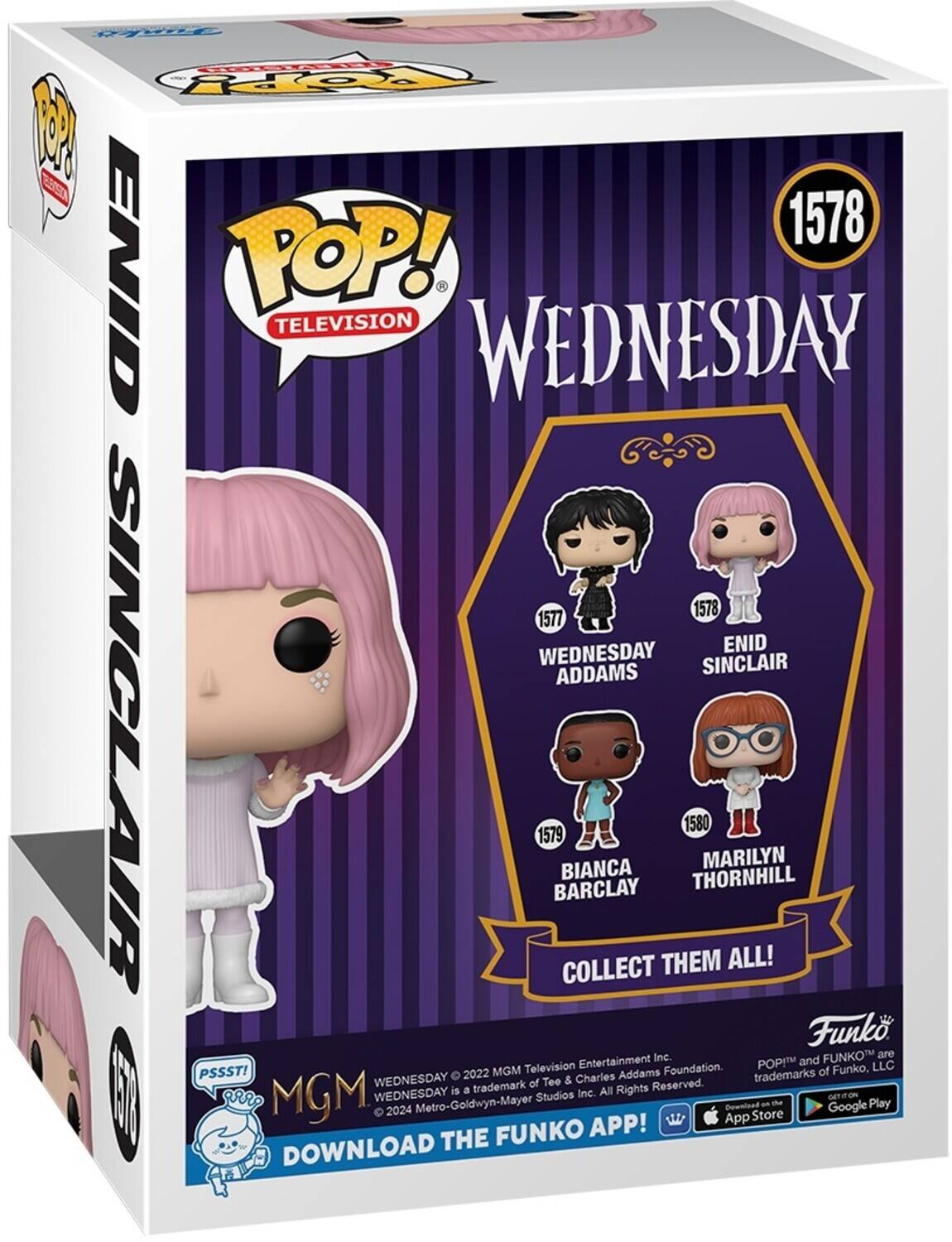 FTNTEA 0 FOY W  1578 ENID POP! - TELEVISION WEDNESDAY 1578 1577 WEDNESDAY ENID ADDAMS SINCLAIR 1579 BARCLAY COLLECT BIANCA THEM 1580 THORNHILL MARILYN ALL! Funk Inc FUNKO are Entertainment POP! and LLC PSSST! 2022 MGM Television Addams Foundation. of Funko, WEDNESDAY of Tee & Charles trademarks is a trademark All Rights Reserved. E I aRO MGM WEDNESDAY Studios Inc. HOUTO Metro-Goldwyn-Mayer an the Play 2024 Download Google App Store FUNKO APP! DOWNLOAD THE