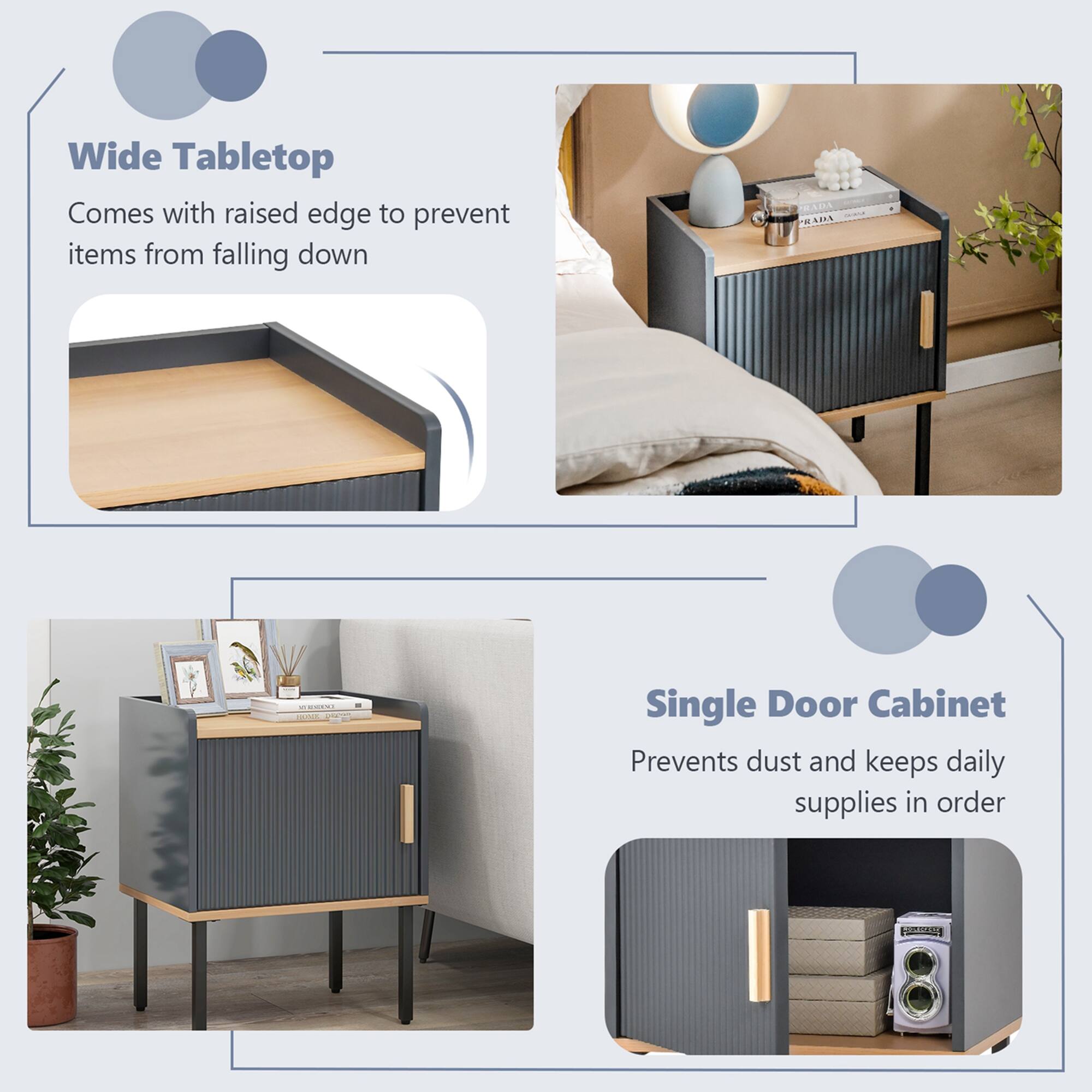 Wide Tabletop  
Comes with raised edge to prevent items from falling down  

Single Door Cabinet  
Prevents dust and keeps daily supplies in order