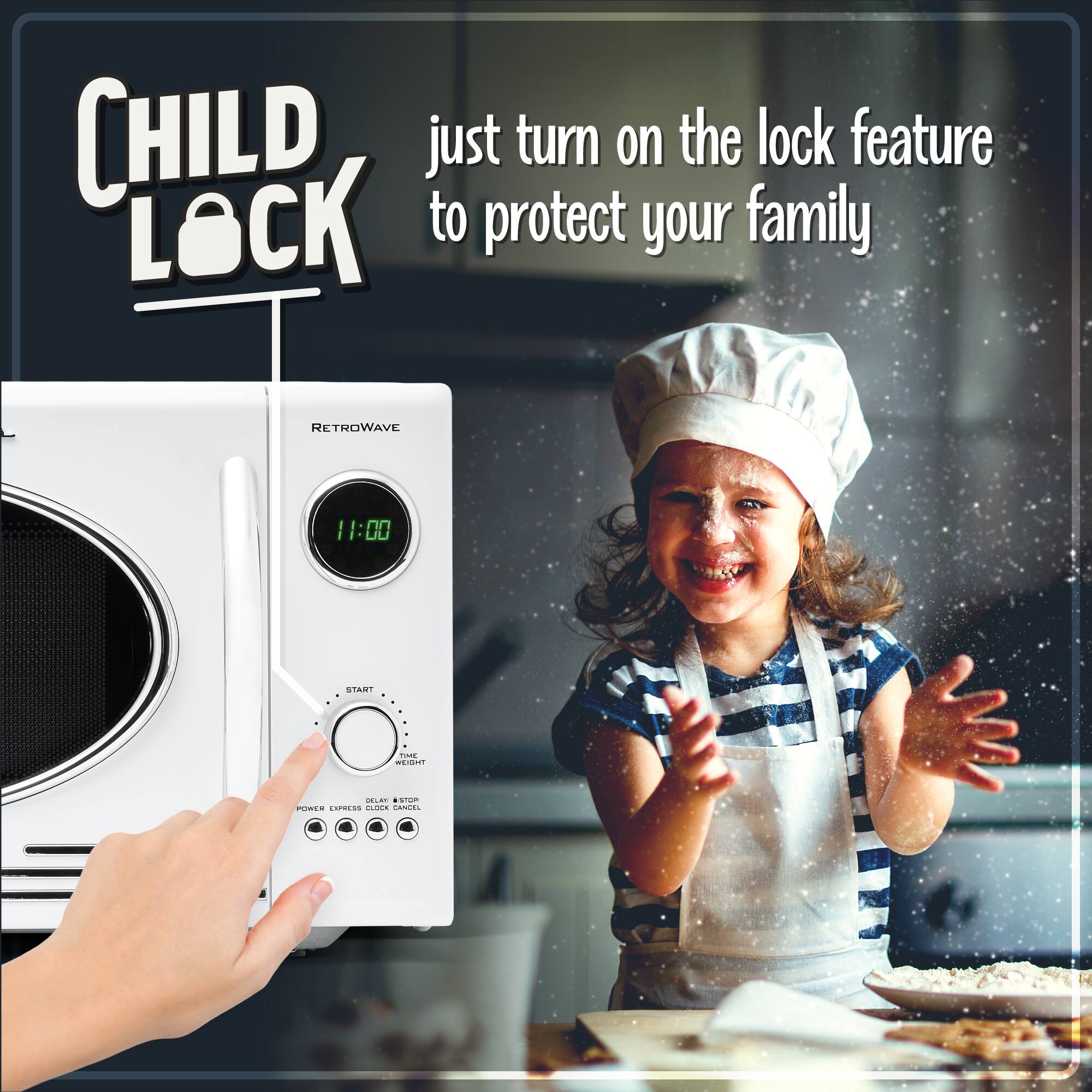 CHILD LOCK

just turn on the lock feature to protect your family

RETROWAVE

11:00

START

POWER EXPRESS CLOCK CANCEL

DELAY/STOP

WEIGHT