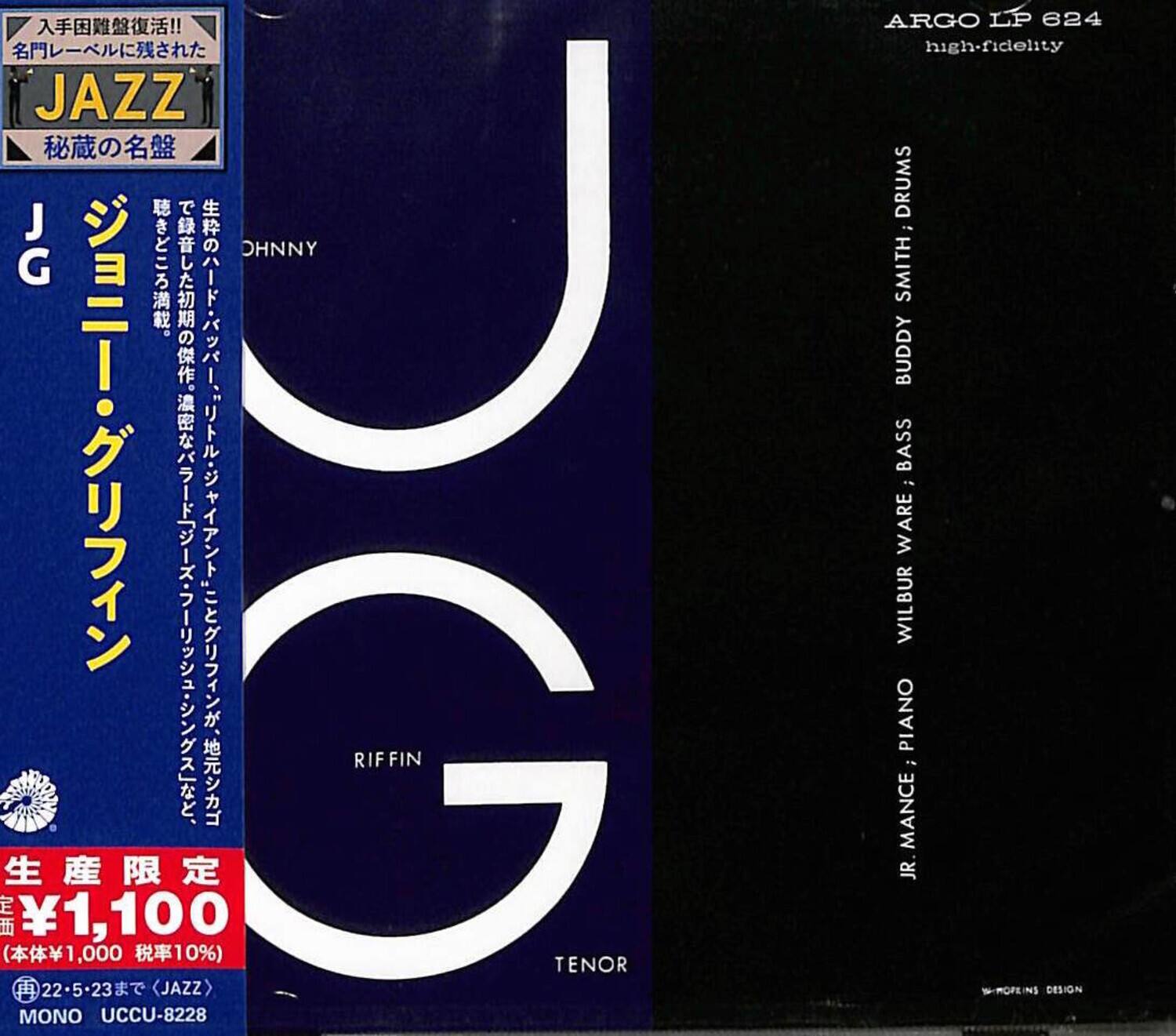 Sure, here is the corrected and grouped text from the image:

---

**JAZZ**  
秘蔵の名盤

**J G**  
**J O H N N Y**  
**R I F F I N**

**TENOR**

**ARGO LP 624**  
**high-fidelity**

**BUDDY SMITH**  
**DRUMS**

**WILBUR WARE**  
**BASS**

**JR. MANCE**  
**PIANO**

**¥1,100**  
(本体¥1,000 税率10%)

**MONO**  
**UCCU-8228**

**22・5・23まで (JAZZ)**

**W. RIFFIN DESIGN**

---

**生産限定**  
**¥1,100**  
(本体¥1,000 税率10%)

**MONO**  
**UCCU-8228**

---

**JAZZ**  
秘蔵の名盤

**J G**  
**J O H N N Y**  
**R I F F I N**

**TENOR**

