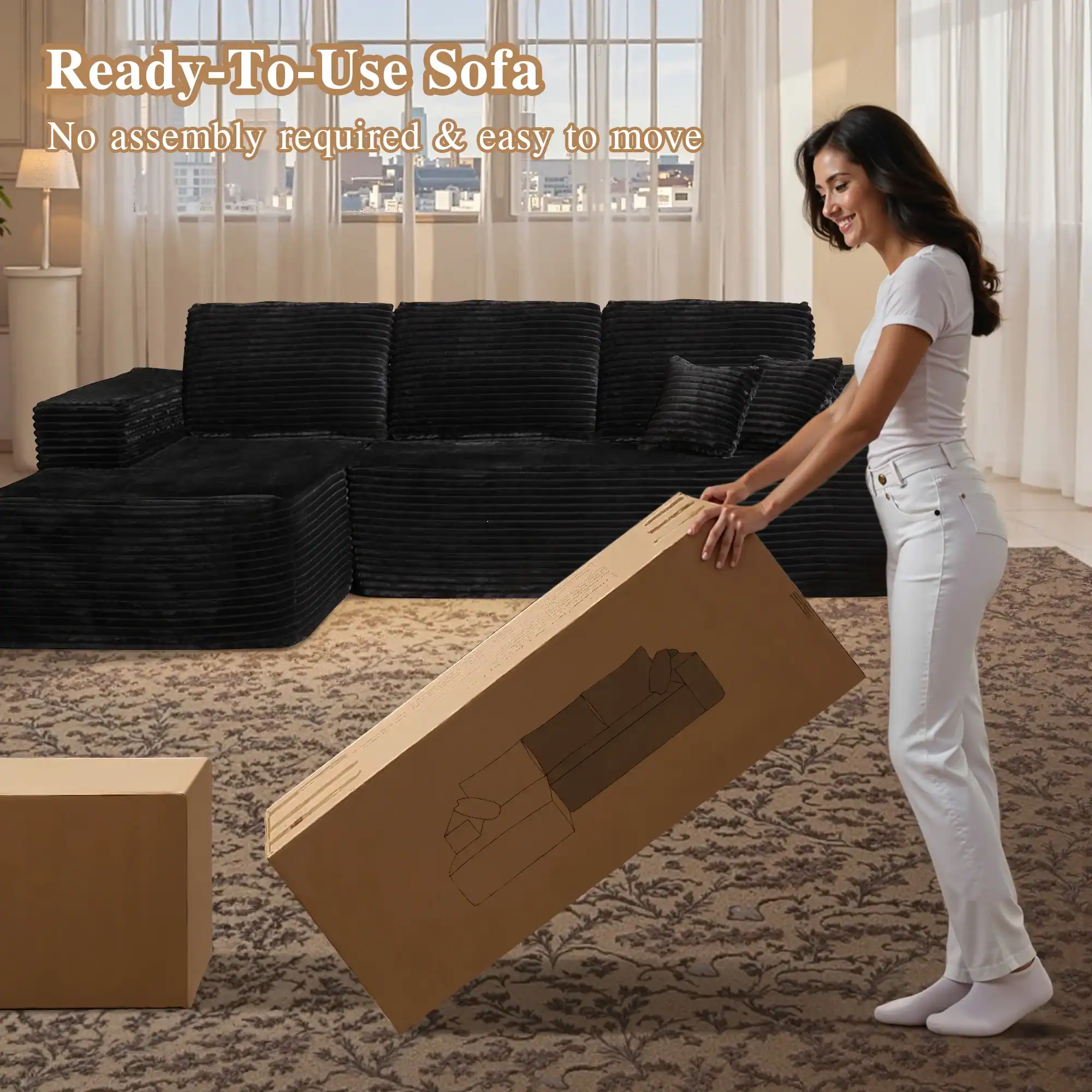 Ready-To-Use Sofa  
No assembly required & easy to move