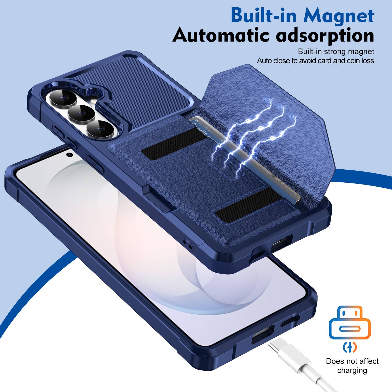 Built-in Magnet  
Automatic adsorption  
Built-in strong magnet  
Auto close to avoid card and coin loss  
Does not affect charging