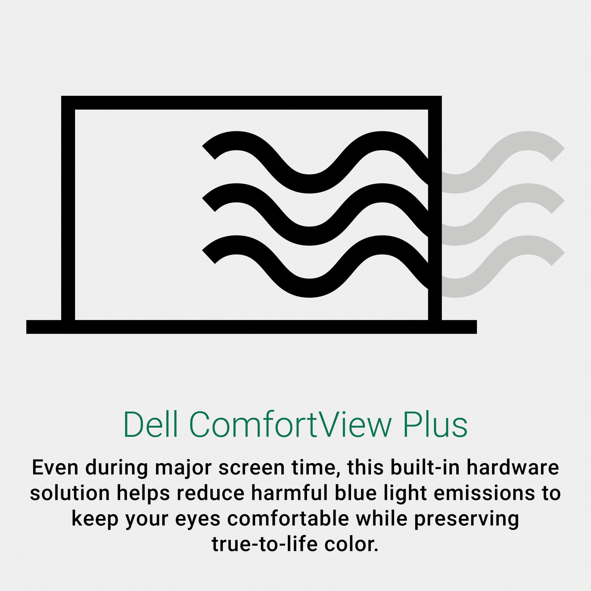 Dell ComfortView Plus is a built-in hardware solution that helps reduce harmful blue light emissions during major screen time, keeping your eyes comfortable while preserving true-to-life color.