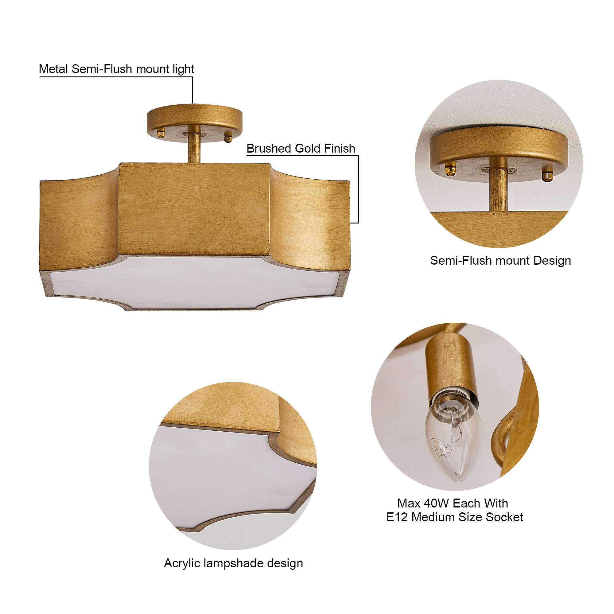 Metal Semi-Flush mount light  
Brushed Gold Finish  
Semi-Flush mount Design  
Max 40W Each With E12 Medium Size Socket  
Acrylic lampshade design