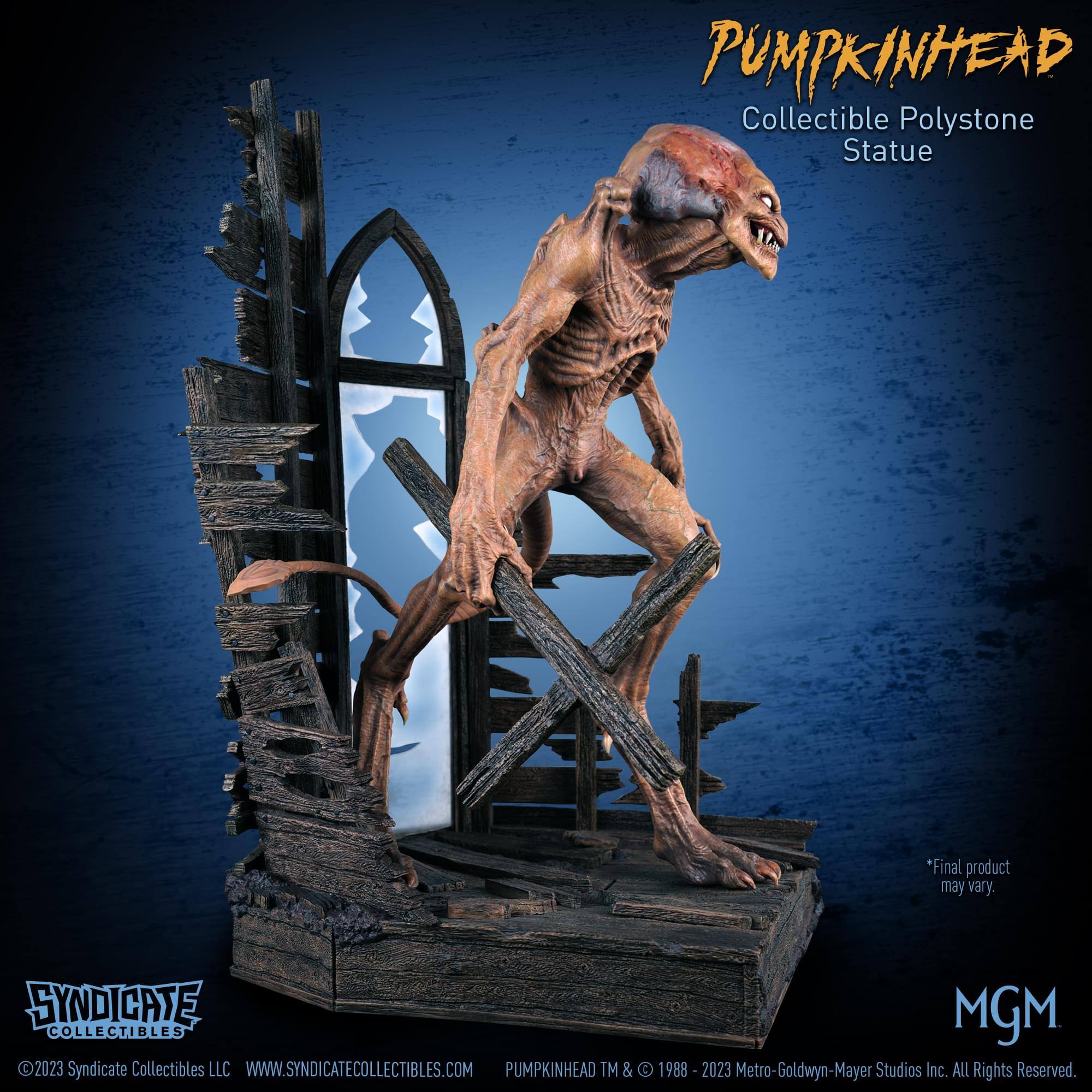 PUMPKINHEAD Collectible Polystone Statue  
*Final product may vary.  

SYNDICATE MGM COLLECTIBLES  
2023 Syndicate Collectibles LLC  
WWW.SYNDICATECOLLECTIBLES.COM  

PUMPKINHEAD TM & © 1988-2023 Metro-Goldwyn-Mayer Studios Inc. ALL Rights Reserved.