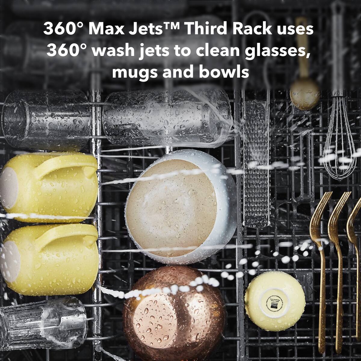 360° Max Jets™ Third Rack uses 360° wash jets to clean glasses, mugs and bowls