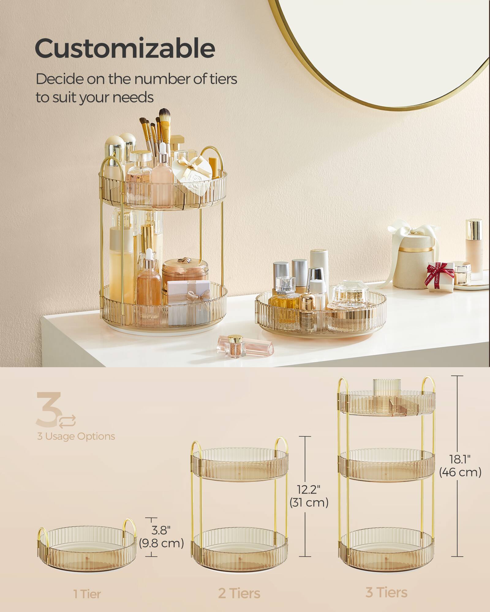 Customizable  
Decide on the number of tiers to suit your needs

3 Usage Options  
12.2" (31 cm)  
18.1" (46 cm)  
3.8" (9.8 cm)  

1 Tier  
2 Tiers  
3 Tiers