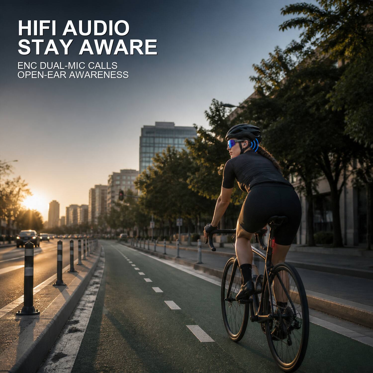 HIFI AUDIO  
STAY AWARE  
ENC DUAL-MIC CALLS  
OPEN-EAR AWARENESS