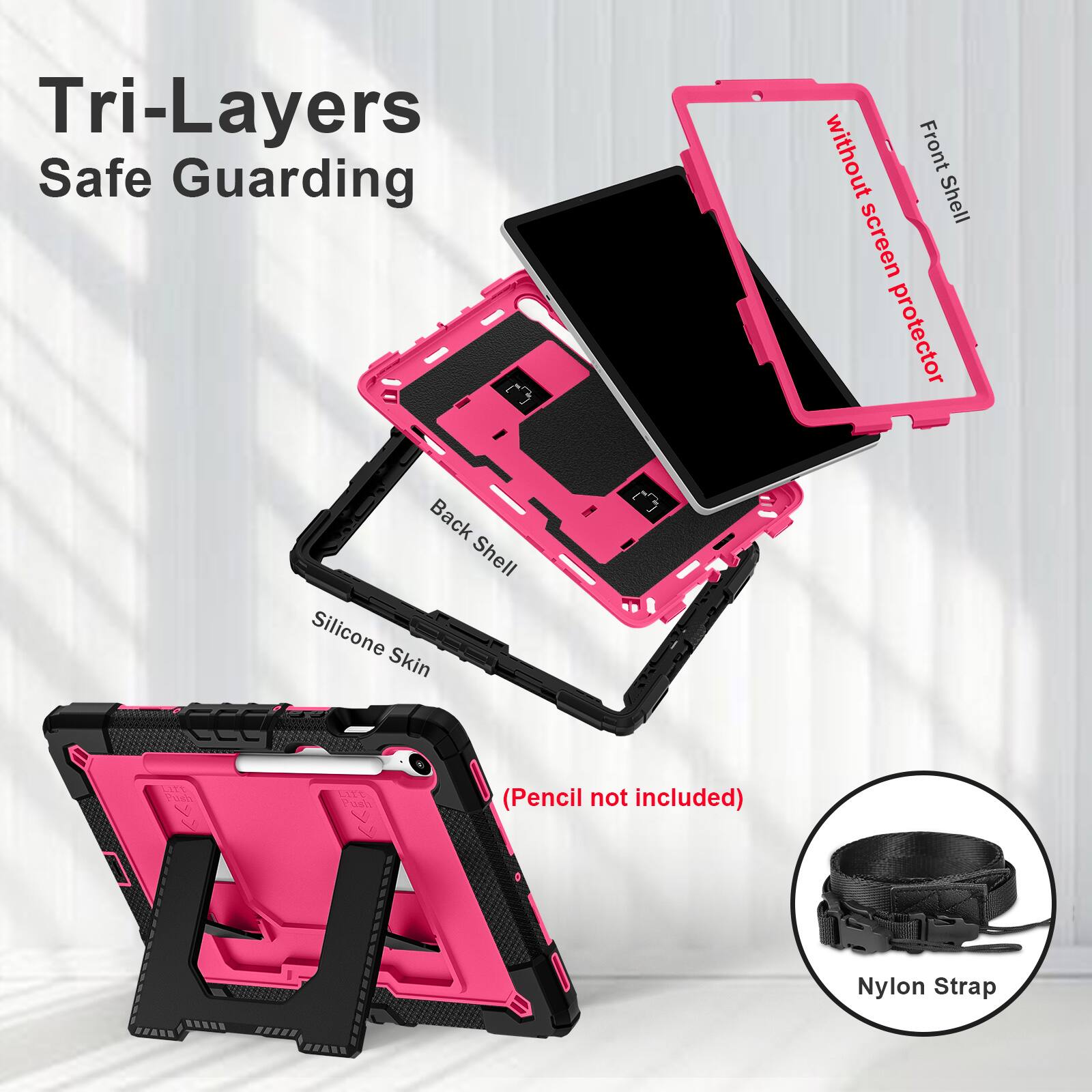 Tri-Layers Safe Guarding  
without Front Shell screen protector Back Shell Silicone Skin  
(Pencil not included)  
Nylon Strap