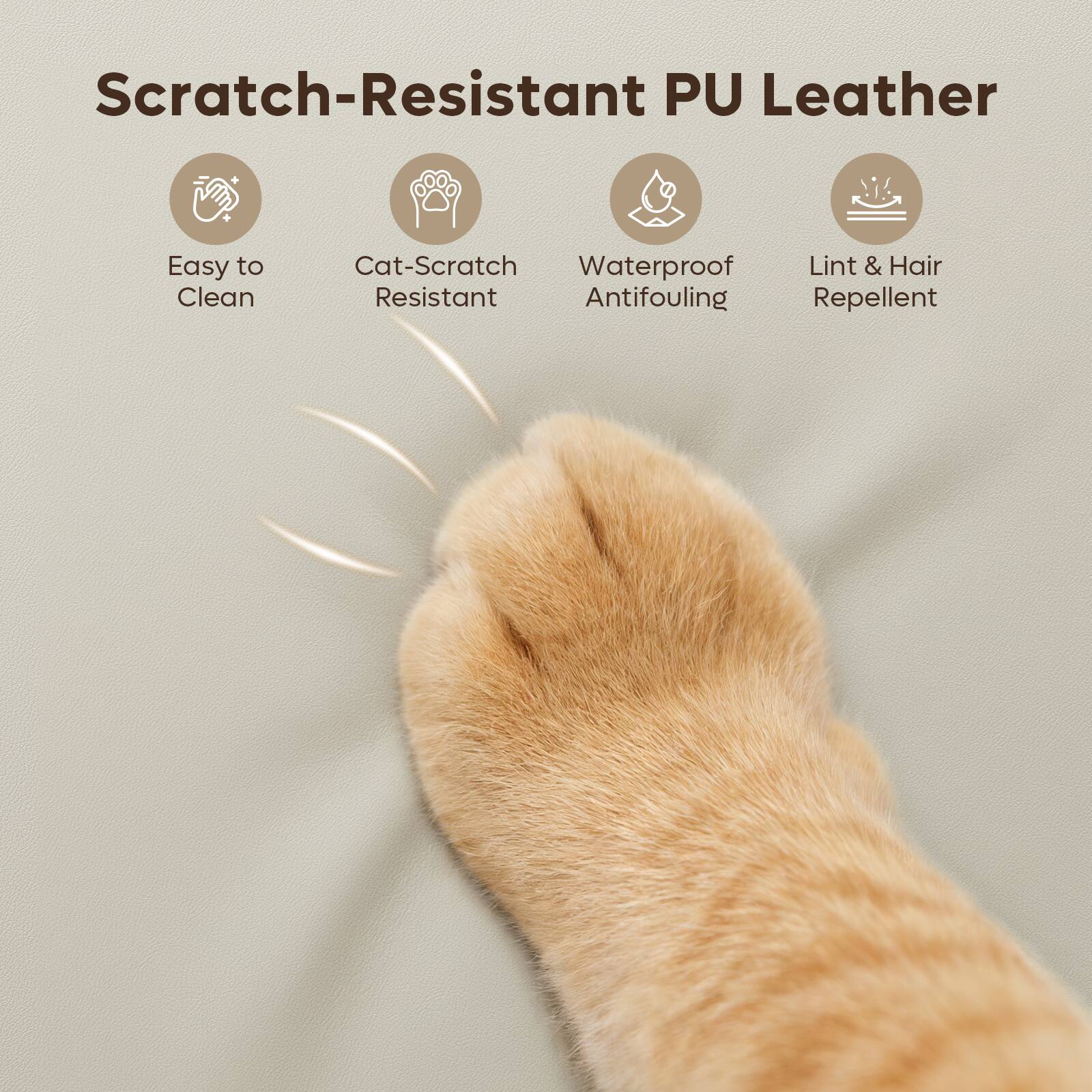 Scratch-Resistant PU Leather

- Easy to Clean
- Cat-Scratch Resistant
- Waterproof Antifouling
- Lint & Hair Repellent