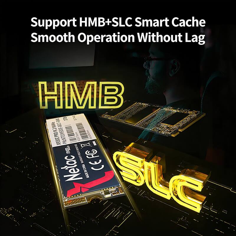 Support HMB+SLC Smart Cache Smooth Operation Without Lag

HMB

SLC

Netac

N930EPROML2NVMe 12NWe M.2 PRO N930E -0007-64X PN:NTO1N930E 930E GLT .20 % SCAUESDN B07 FRENOR 2O FC COLe

Netac MADE IN CHINA CE MADE