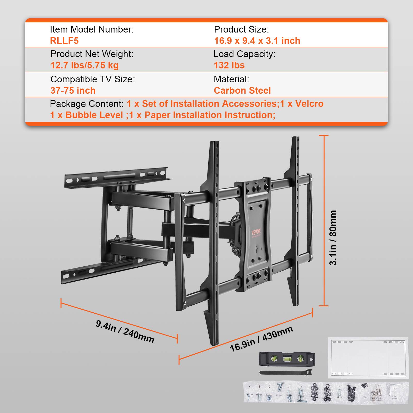 Item Model Number: RLLF5
Product Size: 16.9 x 9.4 x 3.1 inches
Product Net Weight: 12.7 lbs/5.75 kg
Load Capacity: 132 lbs
Compatible TV Size: 37-75 inches
Material: Carbon Steel
Package Content:
- 1 x Set of Installation Accessories
- 1 x Velcro
- 1 x Bubble Level
- 1 x Paper Installation Instruction
