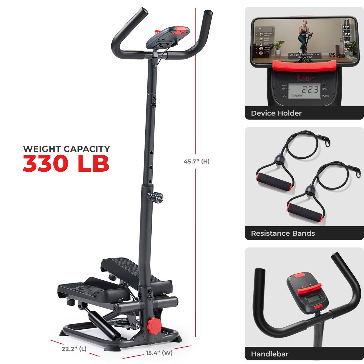 WEIGHT CAPACITY 330 LB
45.7" (H)
Resistance Bands
22.2" (L)
15.4" (W)
Handlebar
Device Holder