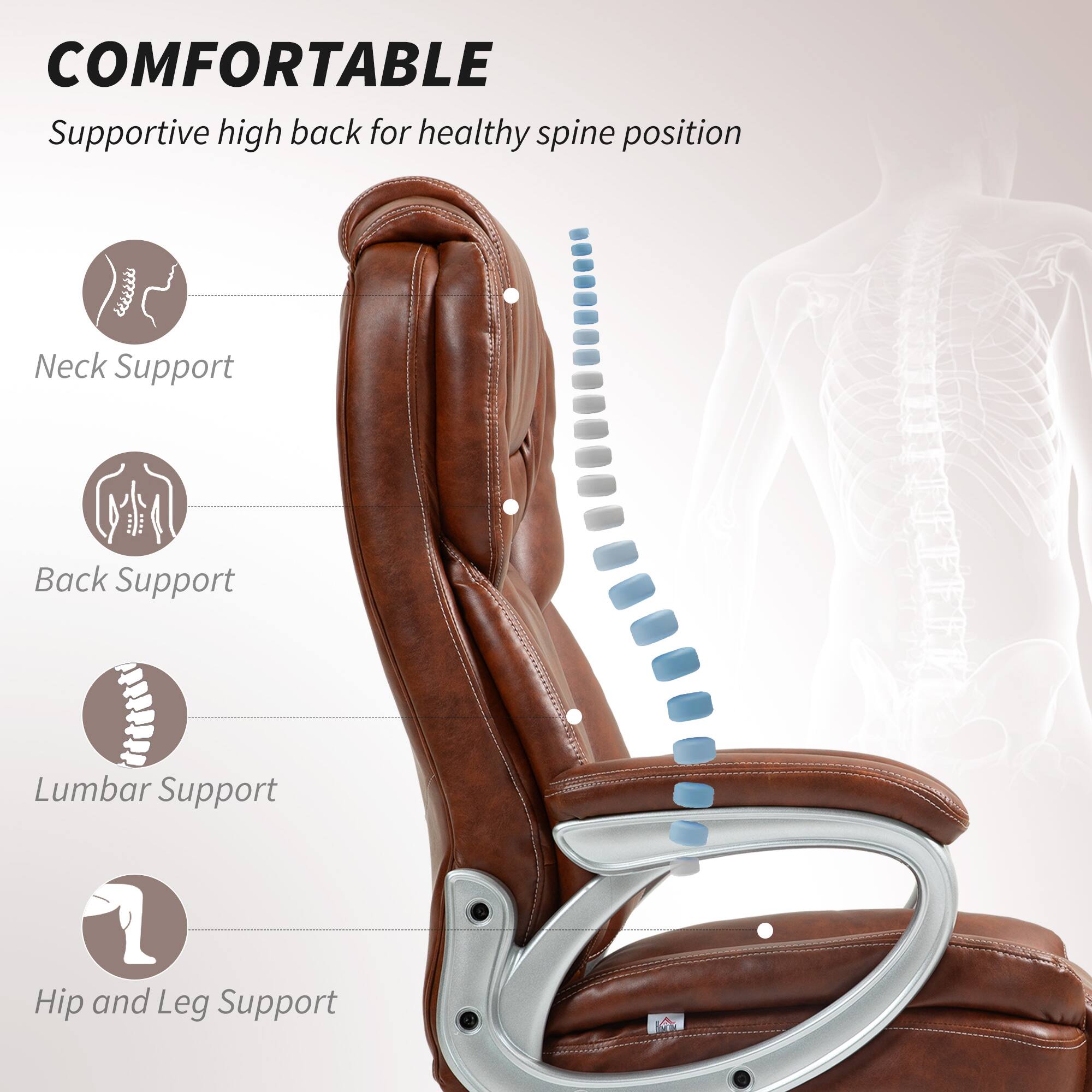 COMFORTABLE  
Supportive high back for healthy spine position  

- Neck Support  
- Back Support  
- Lumbar Support  
- Hip and Leg Support