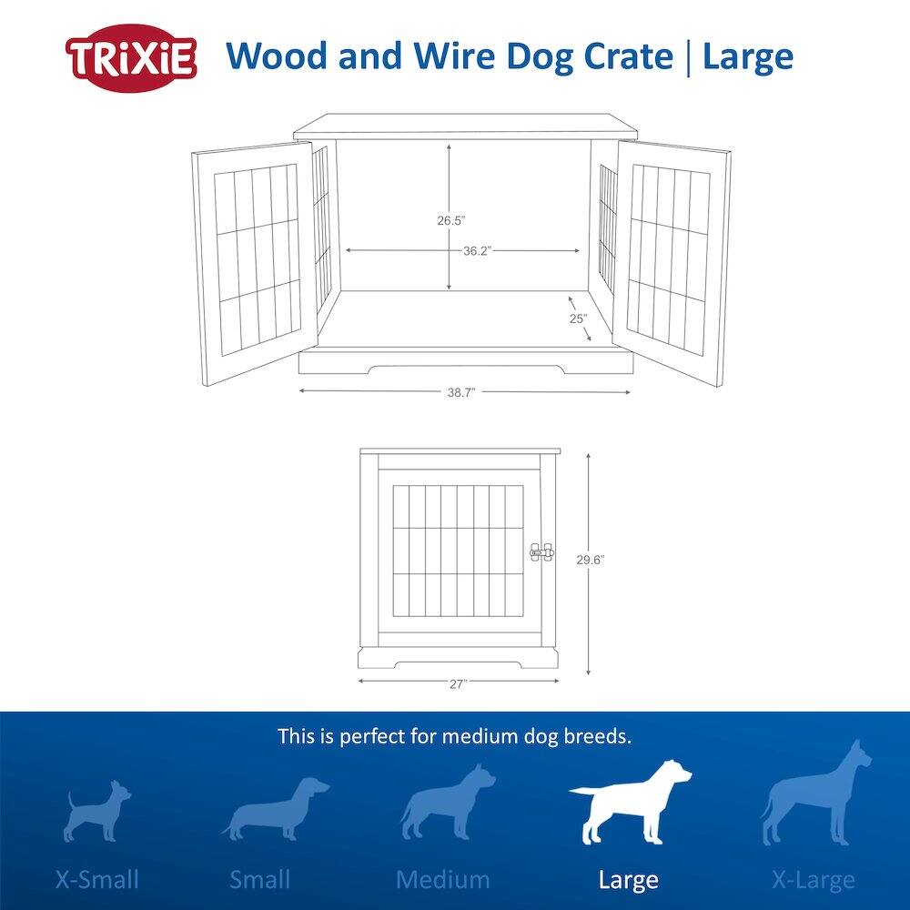 TRIXiE Wood and Wire Dog Crate Large

Dimensions:
- Height: 26.5"
- Width: 36.2"
- Depth: 25"
- Height (door): 38.7"
- Height (door): 29.6"
- Height (bottom): 27"

This is perfect for medium dog breeds.

Sizes:
- X-Small
- Small
- Medium
- Large
- X-Large