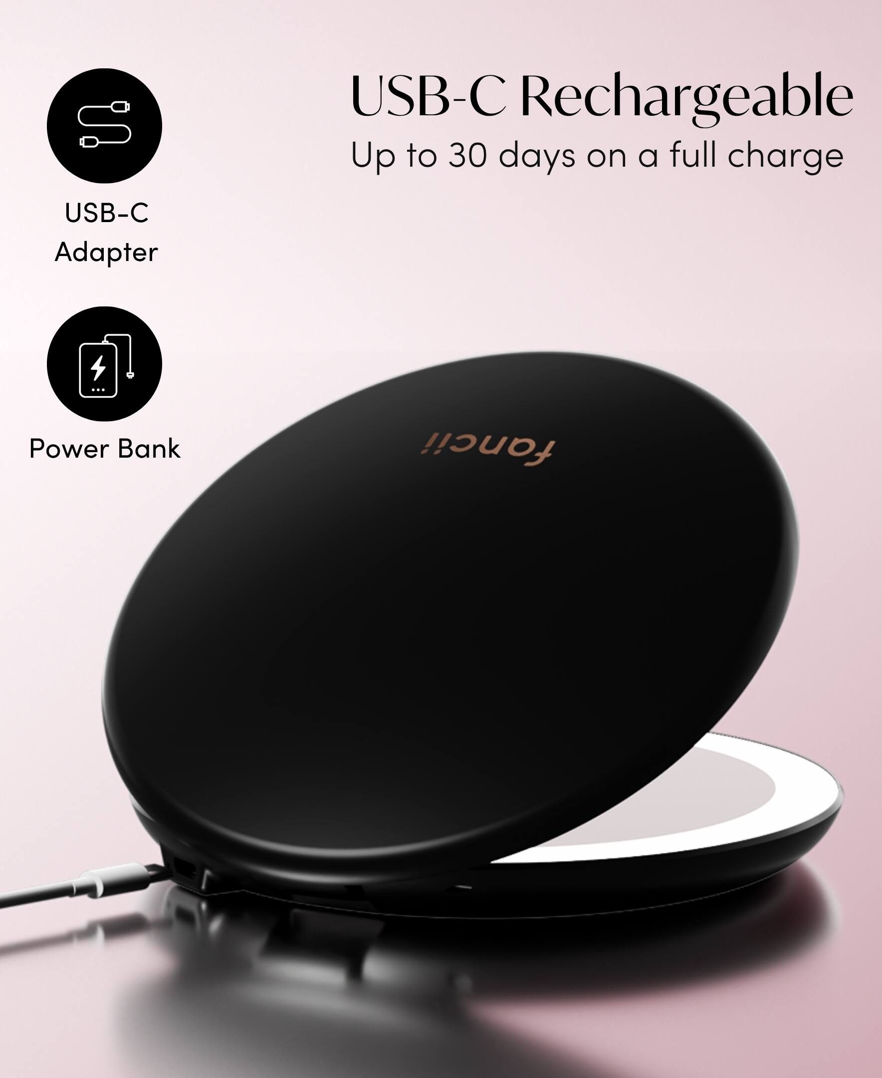 USB-C Rechargeable  
Up to 30 days on a full charge  

USB-C Adapter  
Power Bank