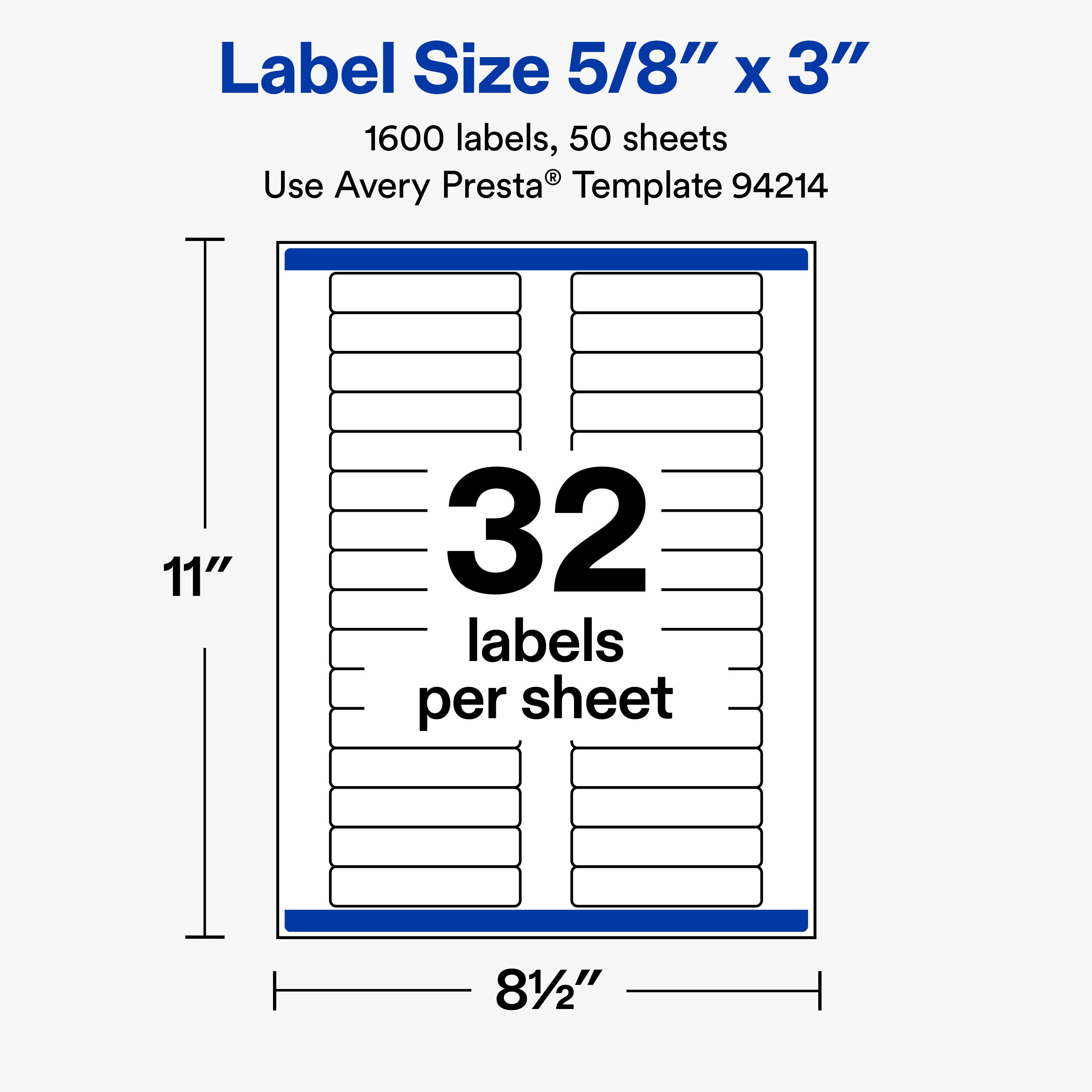 Label Size 5/8" X 3"  
1600 labels, 50 sheets  
Use Avery Presta® Template 94214  

11"  
32 labels per sheet  
81/2"