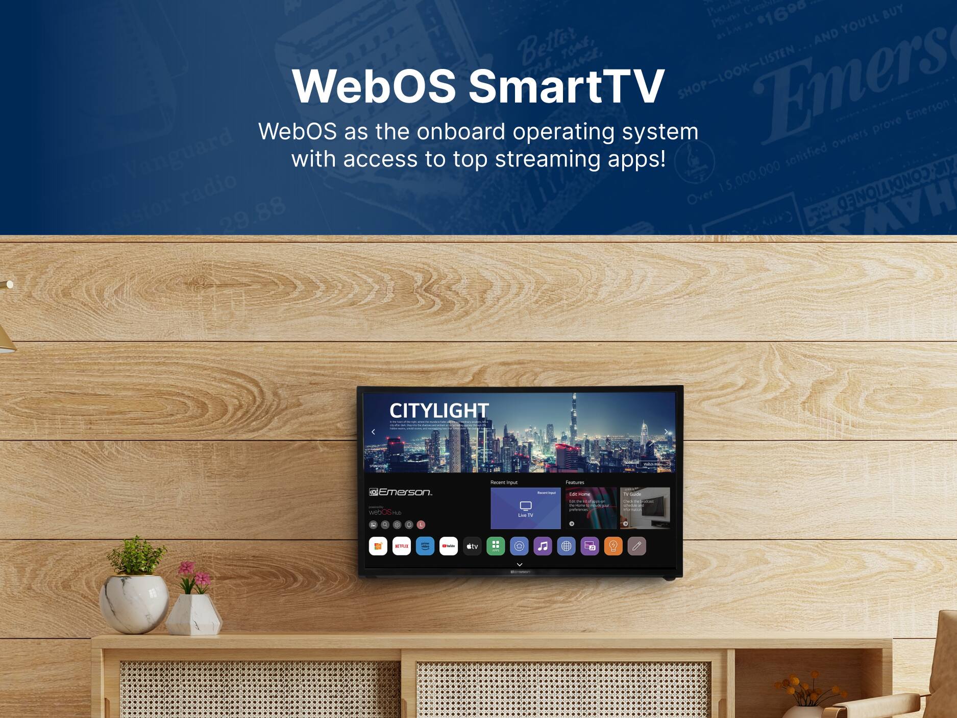 WebOS SmartTV
WebOS as the onboard operating system with access to top streaming apps!
CITYLIGHT
Emerson
15,000,000