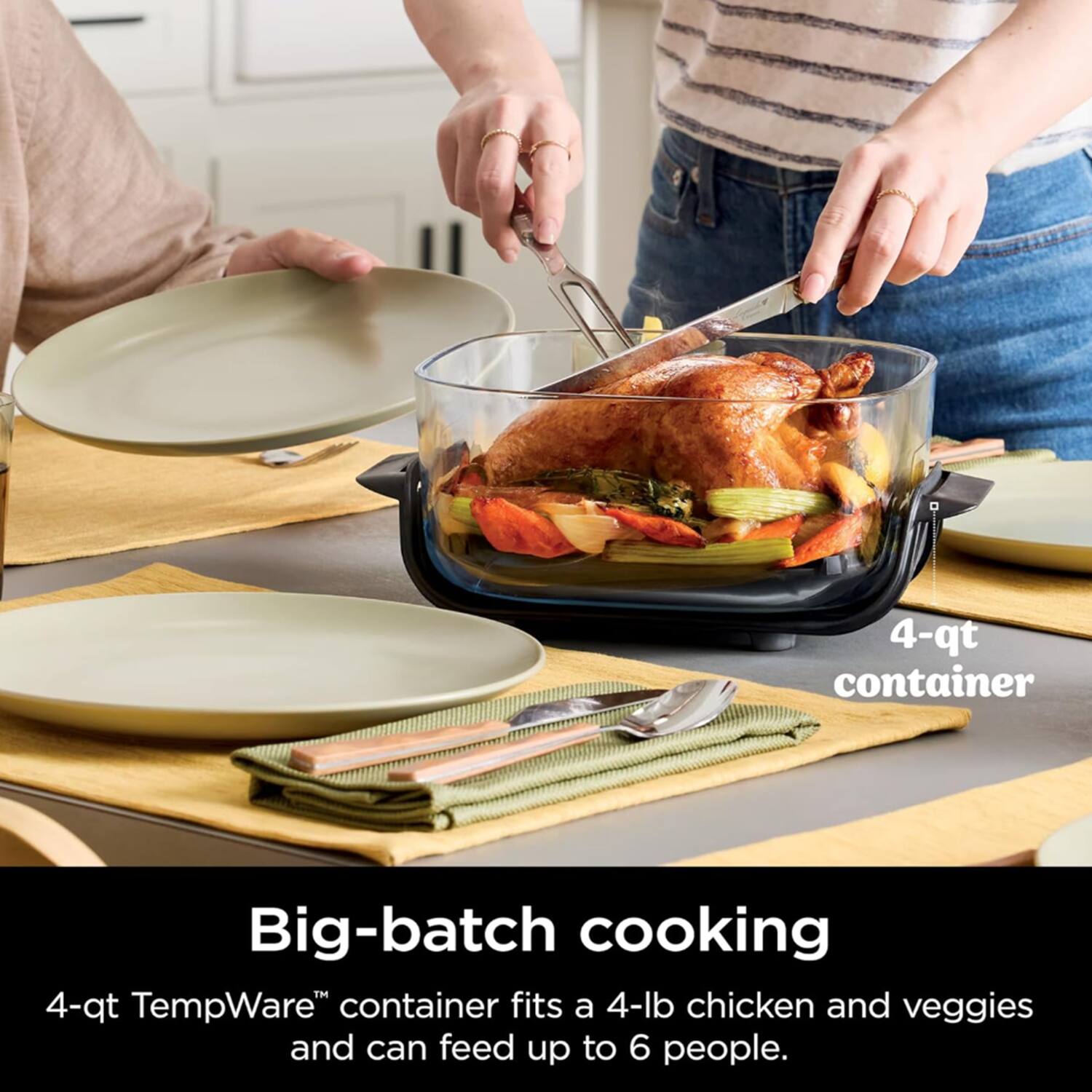 4-qt container

Big-batch cooking

4-qt TempWare™ container fits a 4-lb chicken and veggies and can feed up to 6 people.