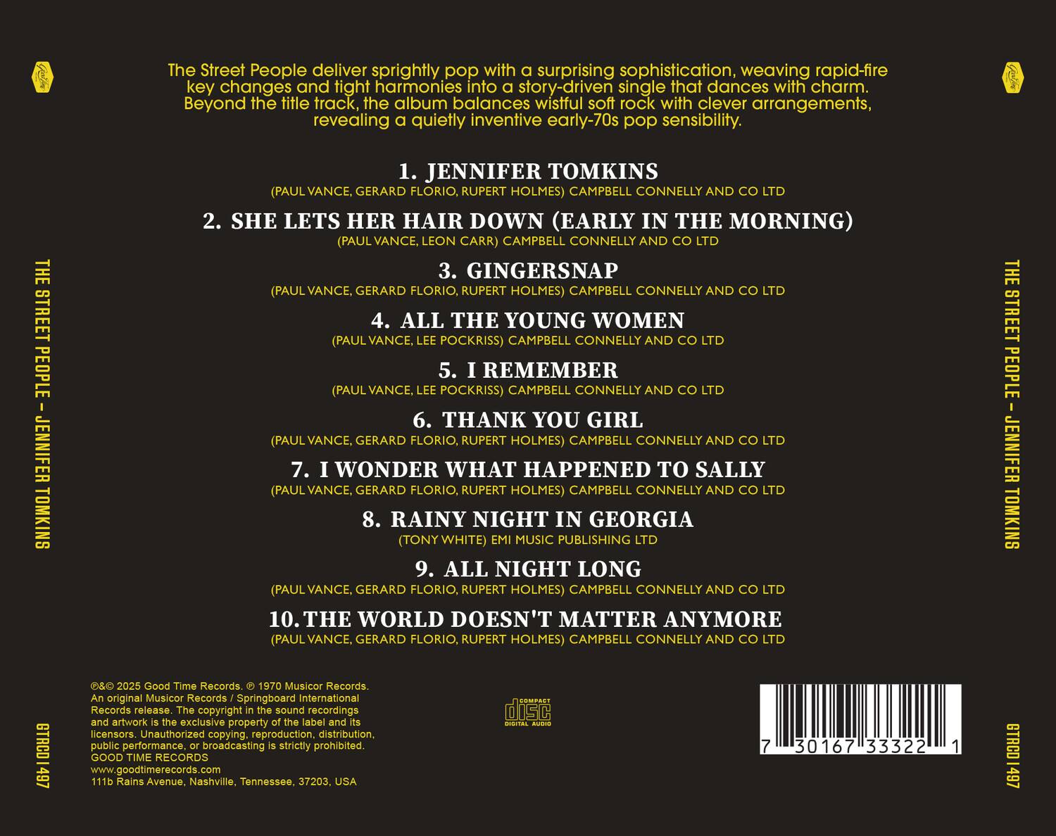 The Street People deliver sprightly pop with a surprising sophistication, weaving rapid-fire key changes and tight harmonies into a story-driven single that dances with charm. Beyond the title track, the album balances wistful soft rock with clever arrangements, revealing a quietly inventive early-70s pop sensibility.

1. JENNIFER TOMKINS  
   (PAUL VANCE, GERARD FLORIO, RUPERT HOLMES) CAMPBELL CONNELLY AND CO LTD

2. SHE LETS HER HAIR DOWN (EARLY IN THE MORNING)  
   (PAUL VANCE, LEON CARR) CAMPBELL CONNELLY AND CO LTD

3. GINGERSNAP  
   (PAUL VANCE, GERARD FLORIO, RUPERT HOLMES) CAMPBELL CONNELLY AND CO LTD

4. ALL THE YOUNG WOMEN  
   (PAUL VANCE, LEE POCKRIS) CAMPBELL CONNELLY AND CO LTD

5. I REMEMBER  
   (PAUL VANCE, LEE POCKRIS) CAMPBELL CONNELLY AND CO LTD

6. THANK YOU GIRL  
   (PA