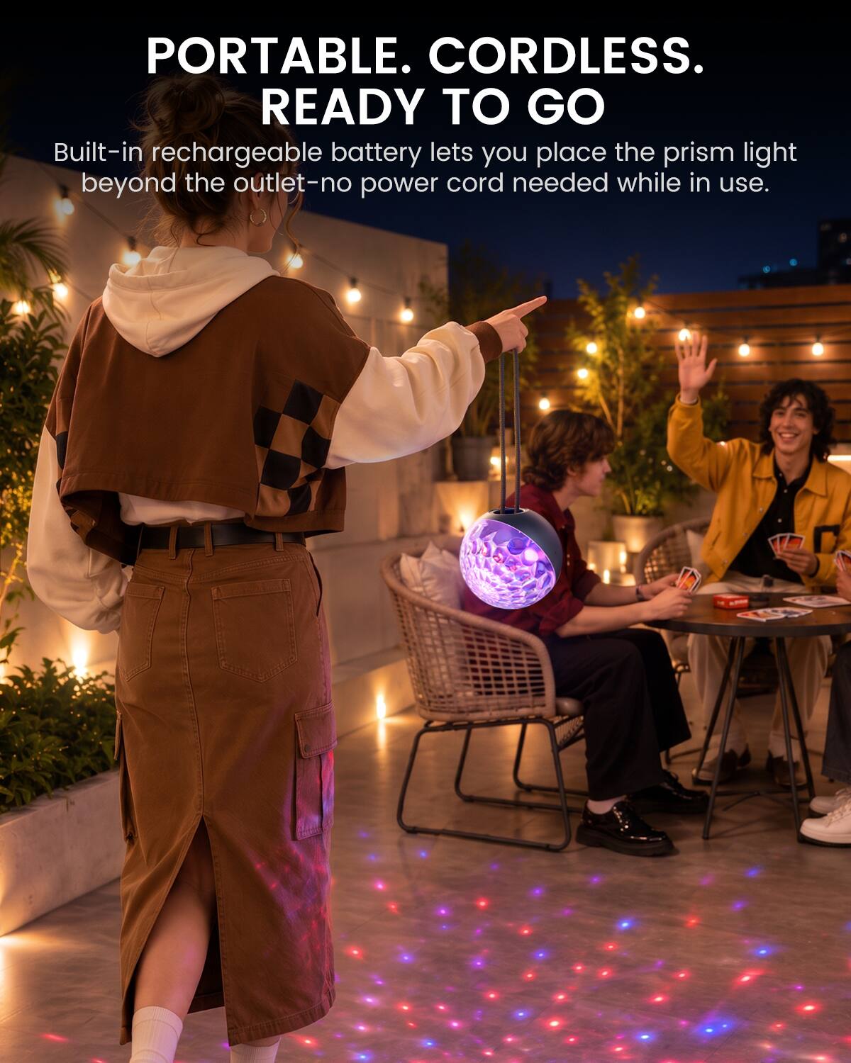 PORTABLE. CORDLESS. READY TO GO

Built-in rechargeable battery lets you place the prism light beyond the outlet-no power cord needed while in use.