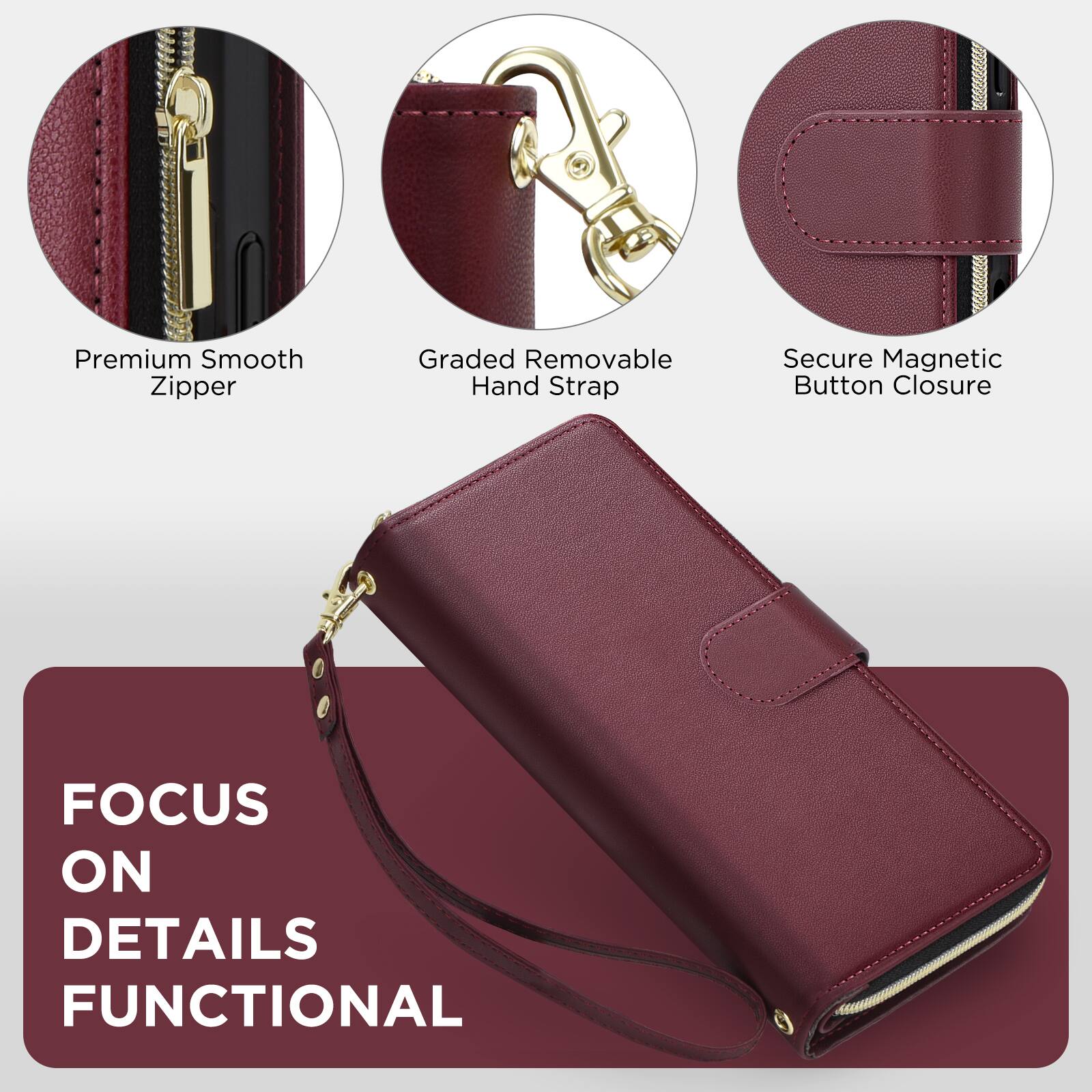 Premium Smooth Zipper  
Graded Removable Hand Strap  
Secure Magnetic Button Closure  

FOCUS ON DETAILS FUNCTIONAL