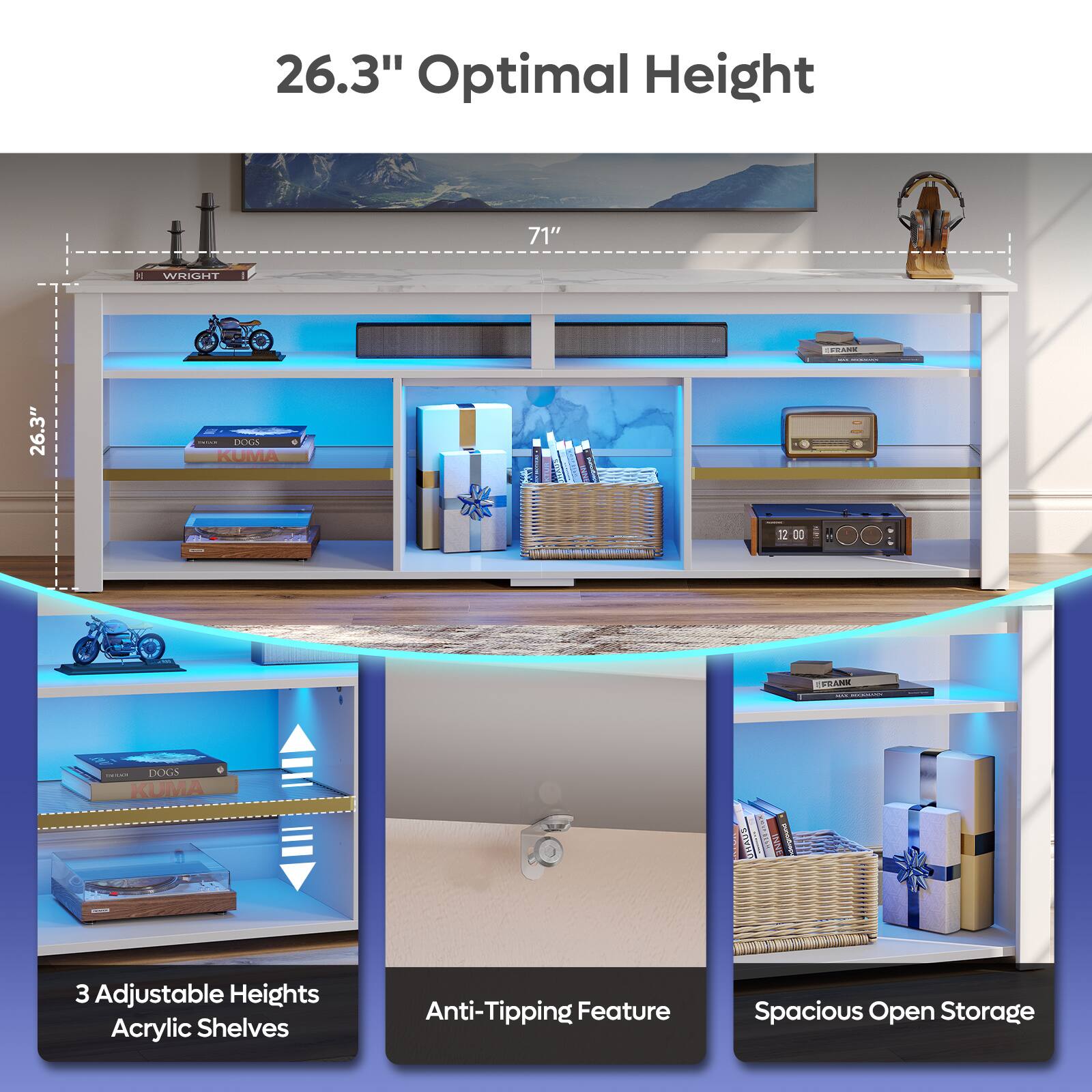 26.3" Optimal Height

71"

3 Adjustable Heights Acrylic Shelves

Anti-Tipping Feature

Spacious Open Storage