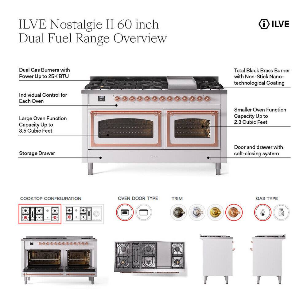 ILVE Nostalgie II 60 inch Dual Fuel Range Overview

- Dual Gas Burners with Power Up to 25K BTU
- Total Black Brass Burner with Non-Stick Nano-technological Coating
- Individual Control for Each Oven
- Large Oven Function Capacity Up to 3.5 Cubic Feet
- Smaller Oven Function Capacity Up to 2.3 Cubic Feet
- Storage Drawer
- Door and drawer with soft-closing system

COOKTOP CONFIGURATION

OVEN DOOR TYPE

TRIM

GAS TYPE