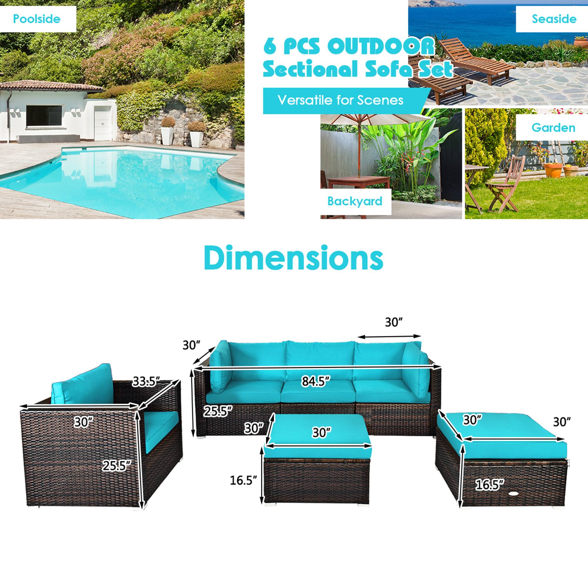 Poolside  
Seaside  
Garden  
Backyard  

6 PCS OUTDOOR Sectional Sofa Set  
Versatile for Scenes  

Dimensions  
30" x 33.5" x 25.5" x 30" x 84.5" x 30" x 30" x 16.5" x 16.5"