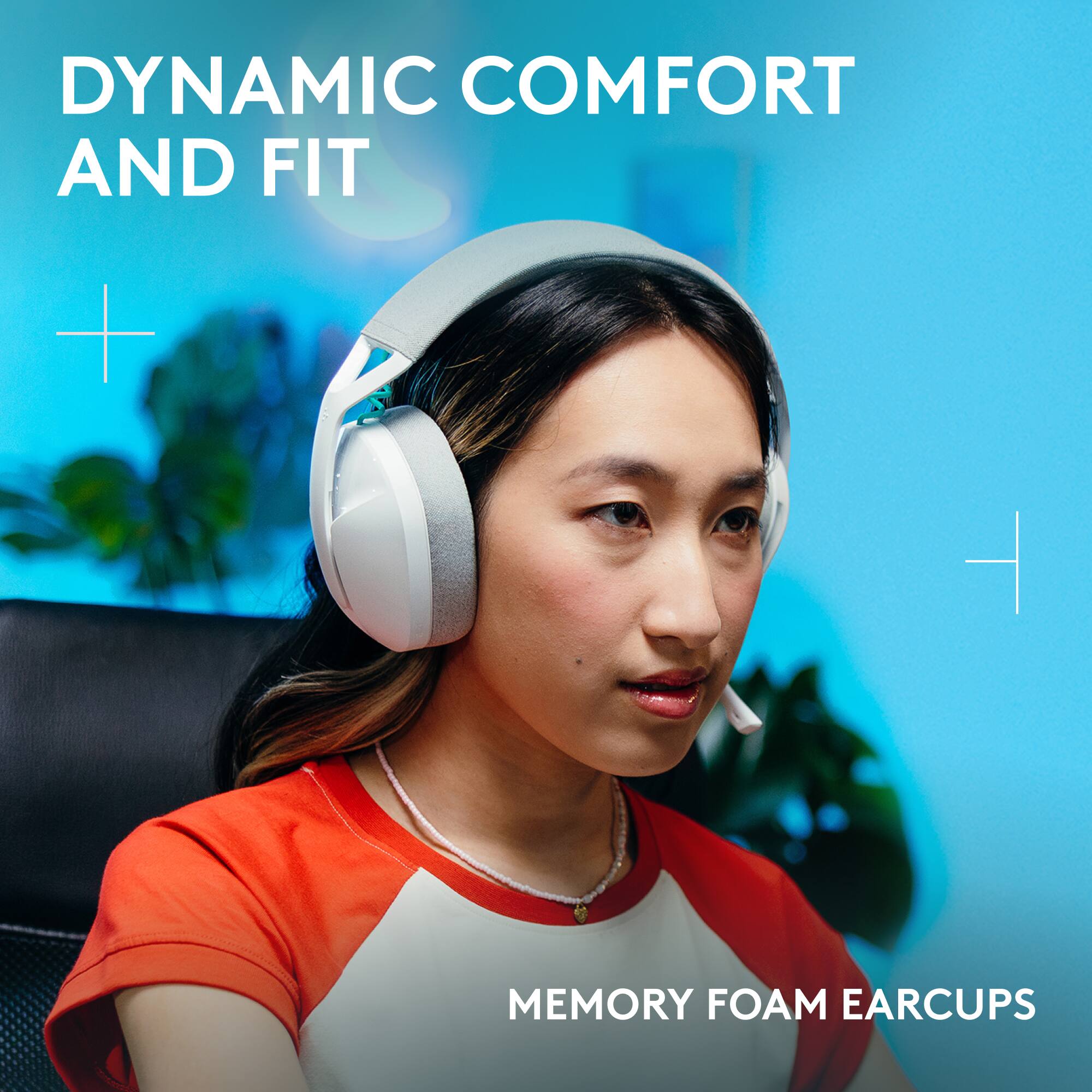DYNAMIC COMFORT AND FIT
MEMORY FOAM EARCUPS