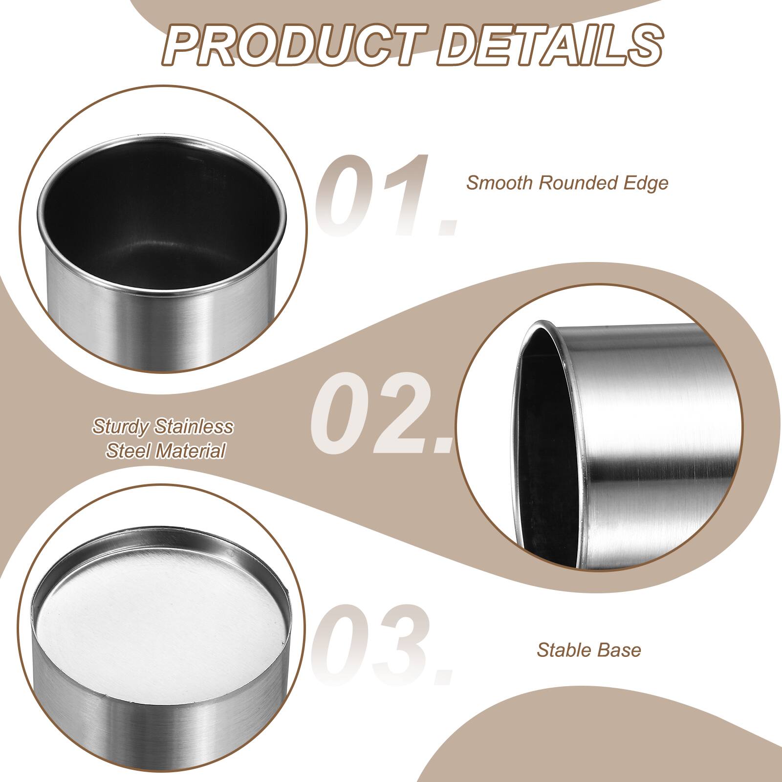 PRODUCT DETAILS

01. Smooth Rounded Edge

02. Sturdy Stainless Steel Material

03. Stable Base