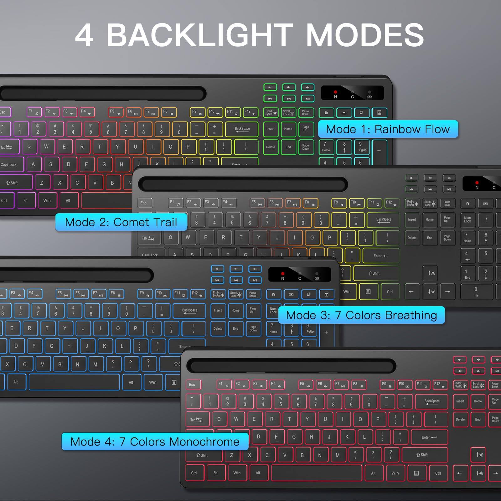 4 BACKLIGHT MODES

Mode 1: Rainbow Flow

Mode 2: Comet Trail

Mode 3: 7 Colors Breathing

Mode 4: 7 Colors Monochrome