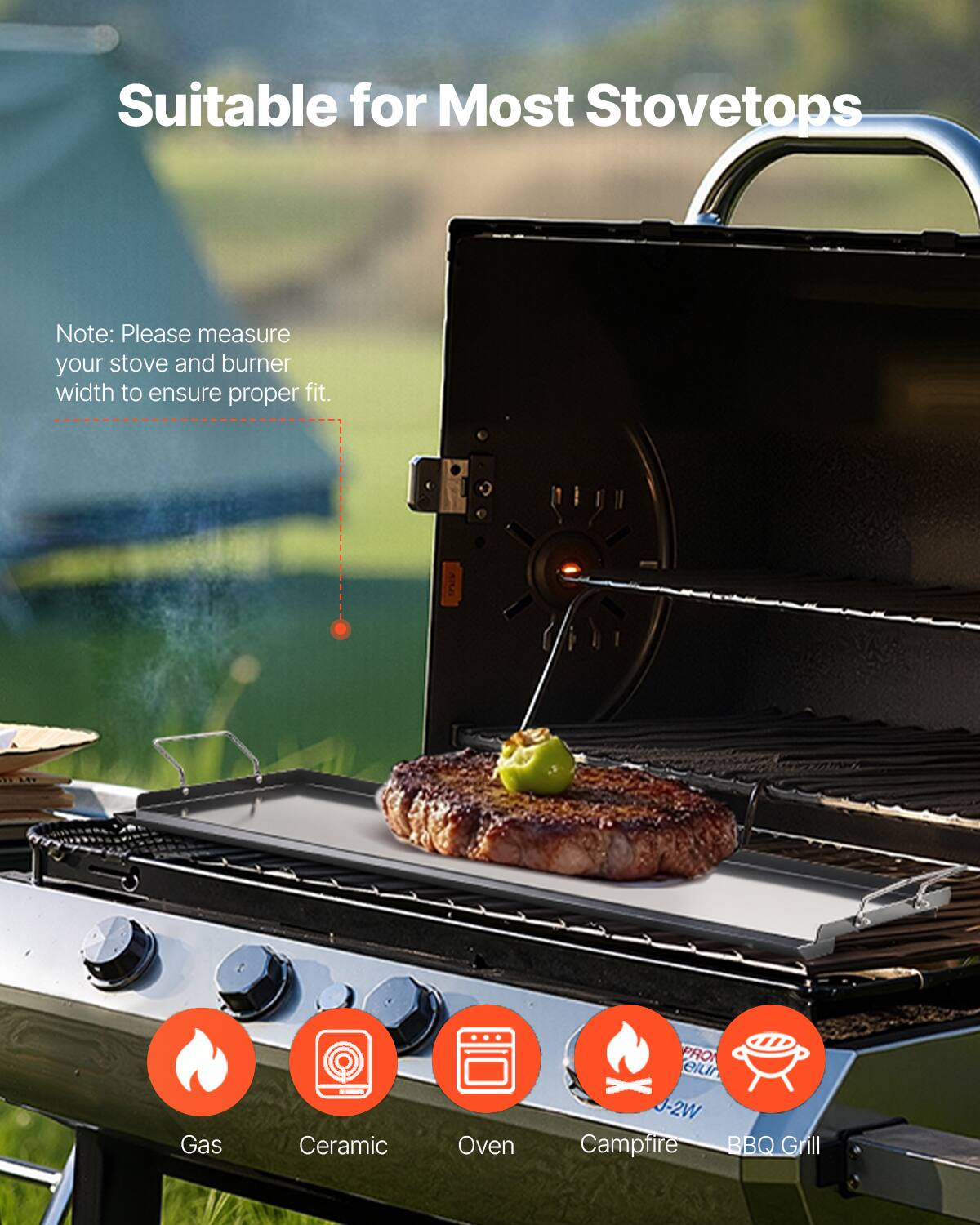 Suitable for Most Stovetops

Note: Please measure your stove and burner width to ensure proper fit.

Gas
Ceramic
Oven
Campfire
BBQ Grill