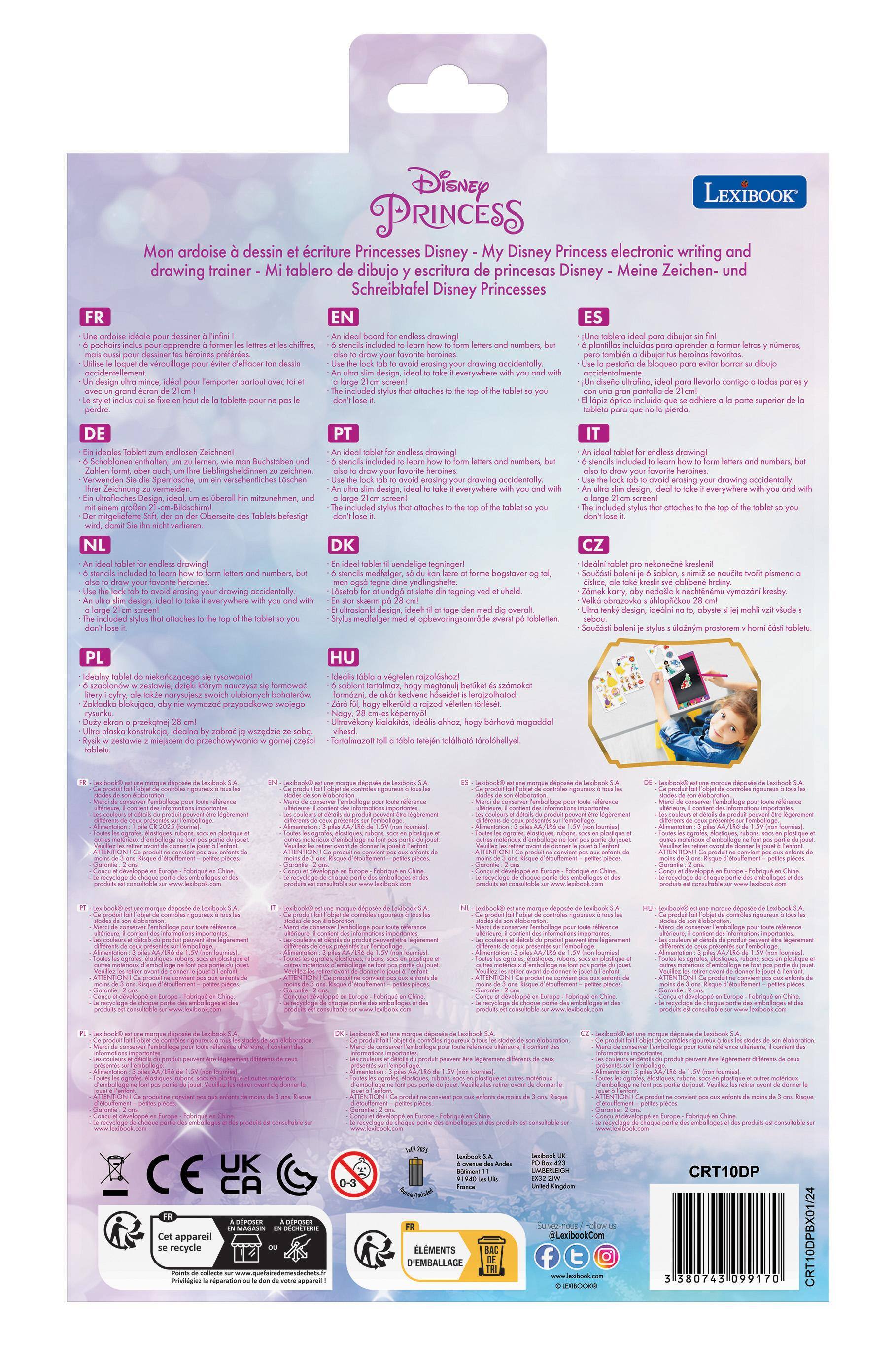 Disney
LEXIBOOK

Mon ardoise à dessin et écriture Princesses Disney Princess electronic writing and drawing trainer - Mi tablero de dibujo y escritura de princesas Disney Princesses - Meine Zeichen- und Schreibtafel Disney Princesses

FR
- Une ardoise idéale pour dessiner à l'infini !
- 6 pochoirs inclus pour apprendre à former les lettres et les chiffres, utiliser le leurre de verrouillage pour éviter d'effacer le dessin accidentellement.
- Idéal pour l'Emploi partout avec et le grand écran de 21 cm.
- Le stylet inclus qui se fixe en haut de la tablette pour ne pas le laisser

EN
- An ideal board for endless drawing!
- 6 stencils included to learn how to form letters and numbers, but avoid erasing your drawing occasionally.
- An ultra slim design, ideal to take it everywhere with you and with the top of the tablet to you
- The included stylus that attaches to the top of the tablet so you don't lose it.

DE
- Ein idealer Tafel zum endlosen Zeichnen
