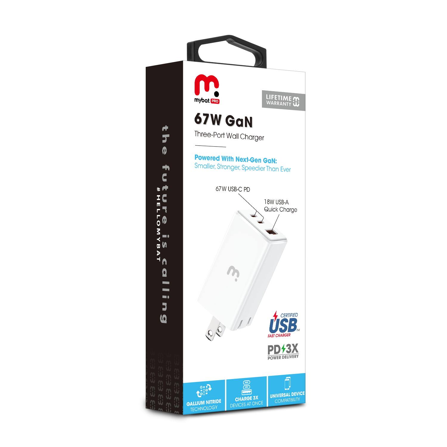 - 3 mybat LIFETIME WARRANTY
- 67W GaN Three-Port Wall Charger
- Powered With Next-Gen GaN: Smaller, Stronger, Speedier Than Ever
- 67W USB-C PD
- 18W USB-A Quick Charge
- #HELLOMYBAT future is calling
- USB CERTIFIED FAST CHARGER
- PD+3X POWER DELIVERY
- 8W USB-A Charge
- UNIVERSAL DEVICE COMPATIBILITY
- GALLIUM NITRIDE TECHNOLOGY
- CHARGE 3X DEVICES AT ONCE