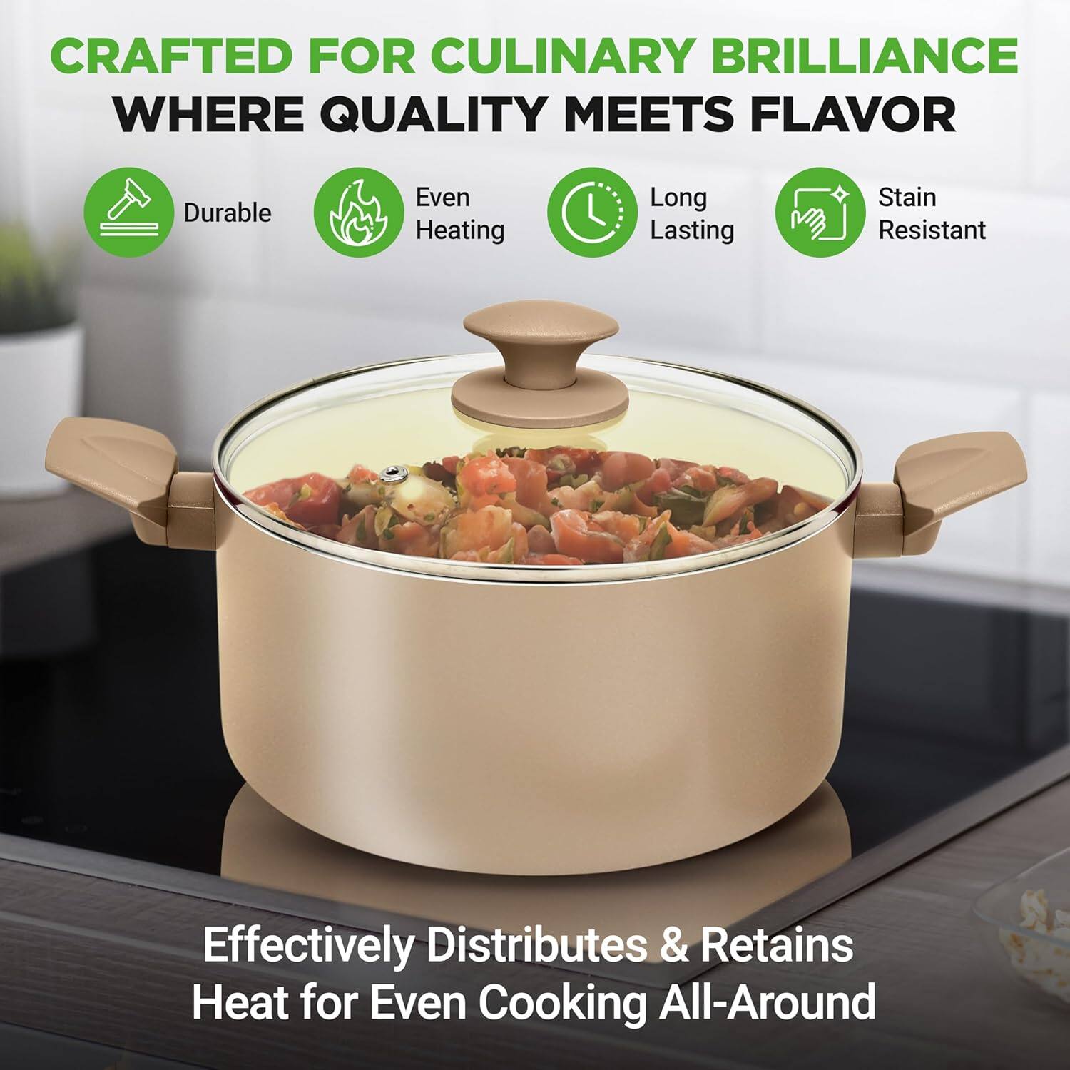 CRAFTED FOR CULINARY BRILLIANCE  
WHERE QUALITY MEETS FLAVOR  

- Durable  
- Even Heating  
- Long Lasting  
- Stain Resistant  

Effectively Distributes & Retains Heat for Even Cooking All-Around