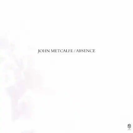 JOHN METCALFE / ABSENCE
