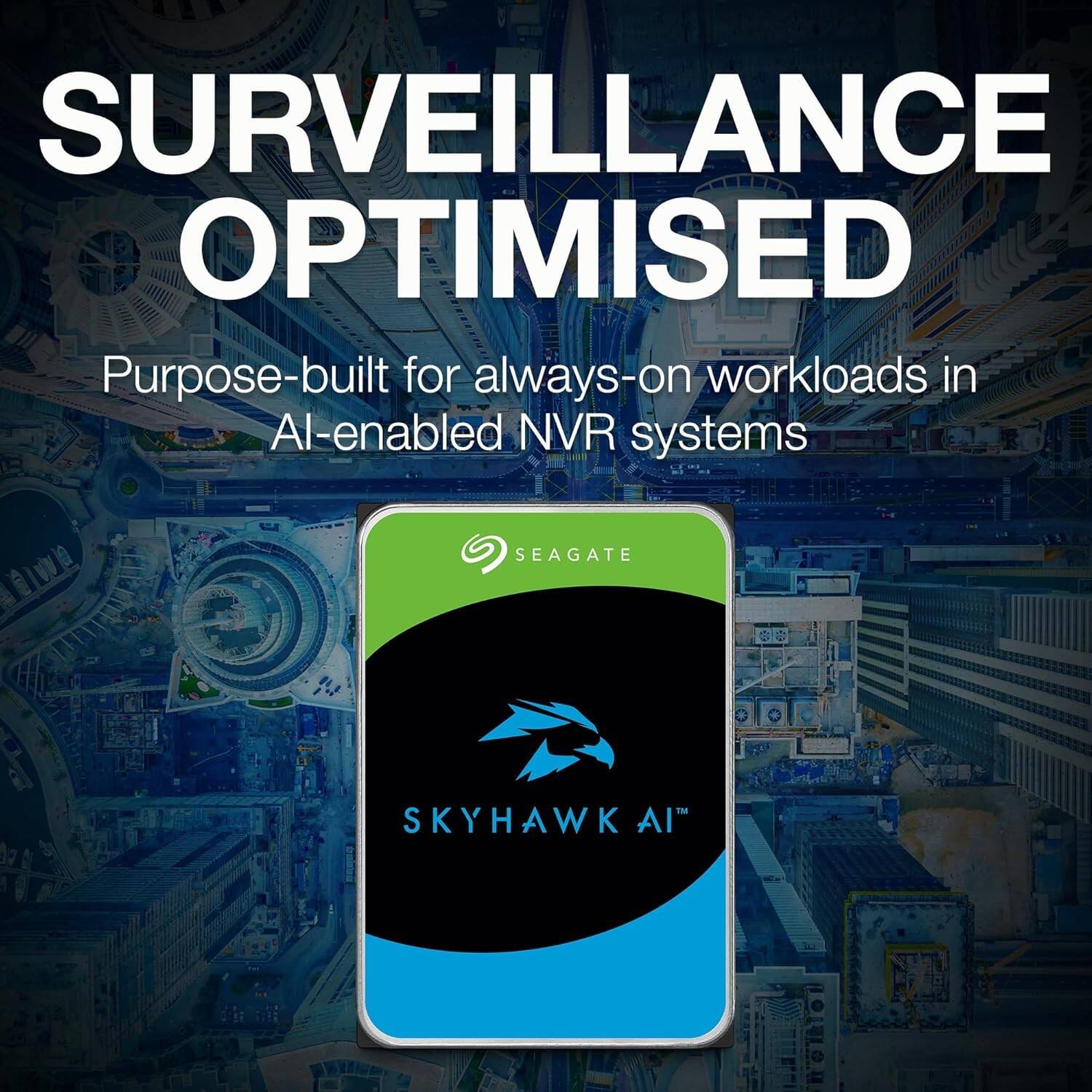 SURVEILLANCE OPTIMISED  
Purpose-built for always-on workloads in AI-enabled NVR systems  
SEAGATE 1 SKYHAWK AI