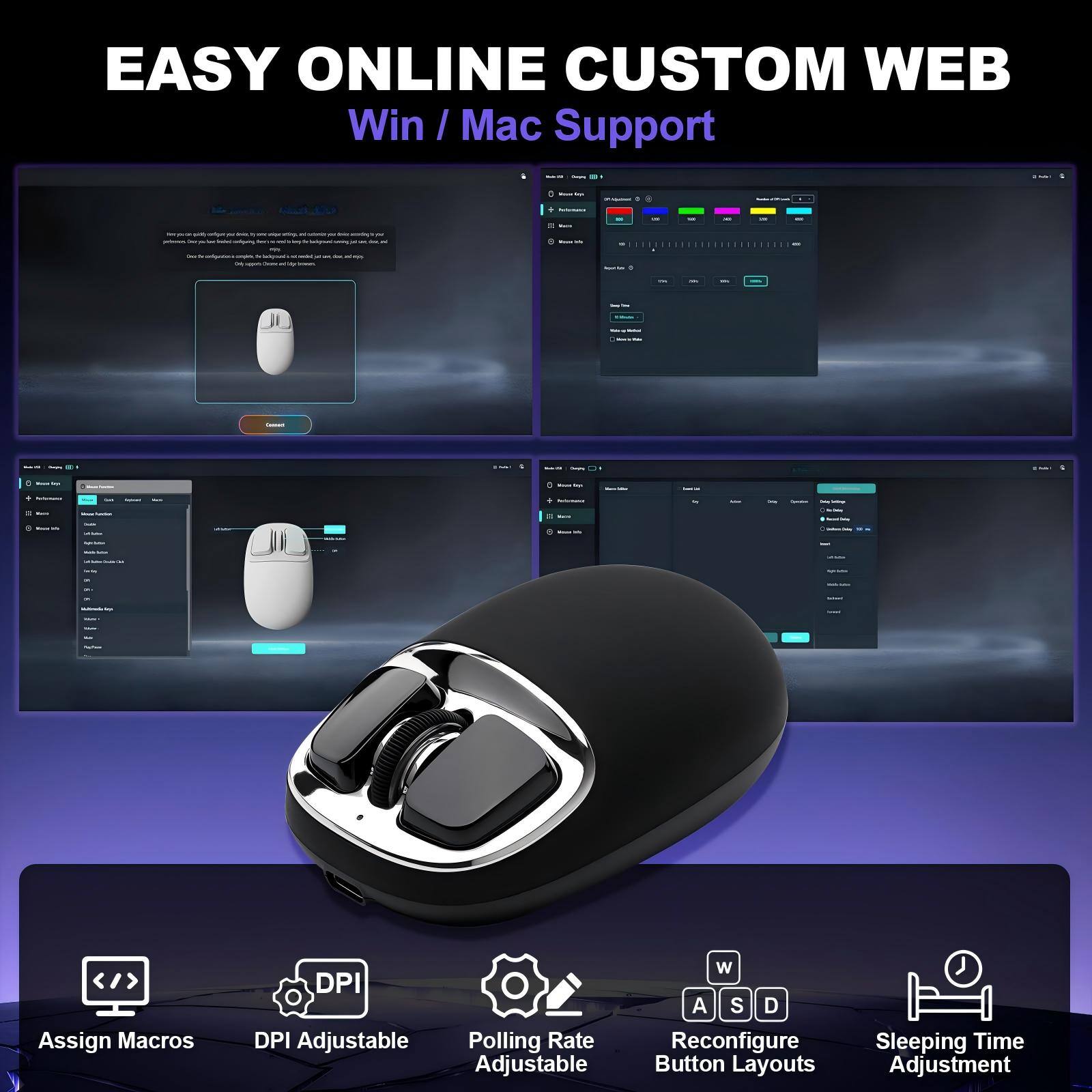EASY ONLINE CUSTOM WEB  
Win / Mac Support

- Assign Macros
- DPI Adjustable
- Polling Rate Adjustable
- Reconfigure Button Layouts
- Sleeping Time Adjustment