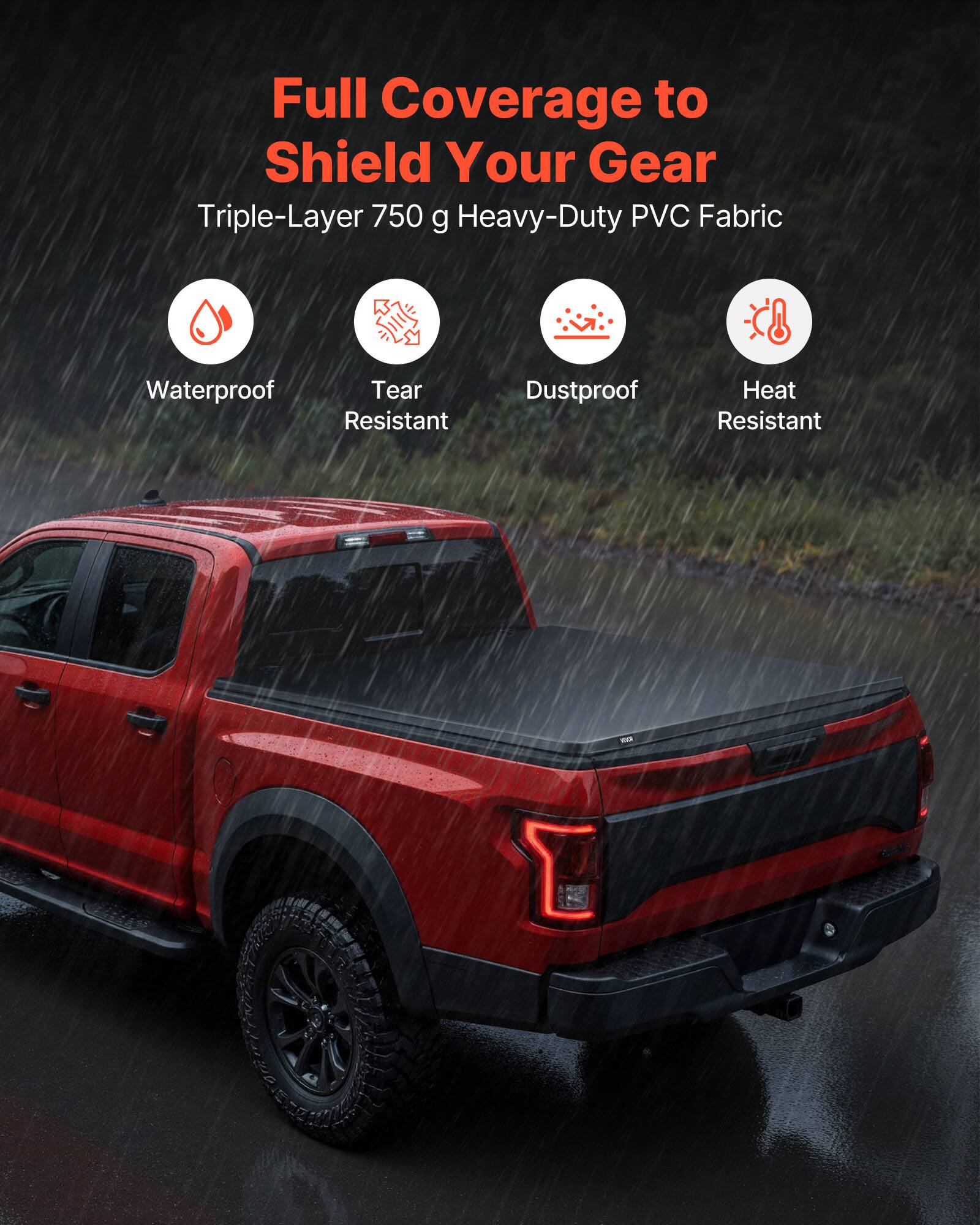 Full Coverage to Shield Your Gear  
Triple-Layer 750 g Heavy-Duty PVC Fabric  
Waterproof  
Tear Resistant  
Dustproof  
Heat Resistant