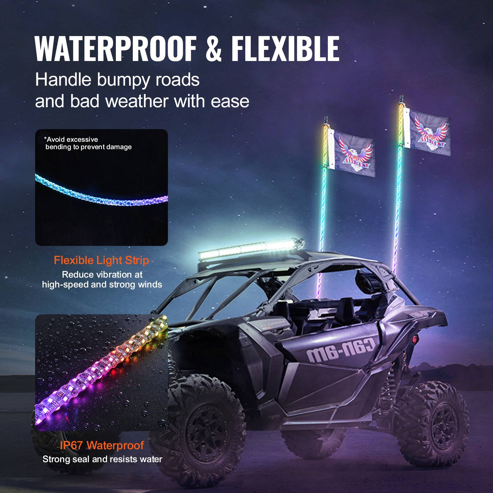 WATERPROOF & FLEXIBLE

Handle bumpy roads and bad weather with ease

*Avoid excessive bending to prevent damage

Flexible Light Strip
Reduce vibration at high-speed and strong winds

IP67 Waterproof
Strong seal and resists water