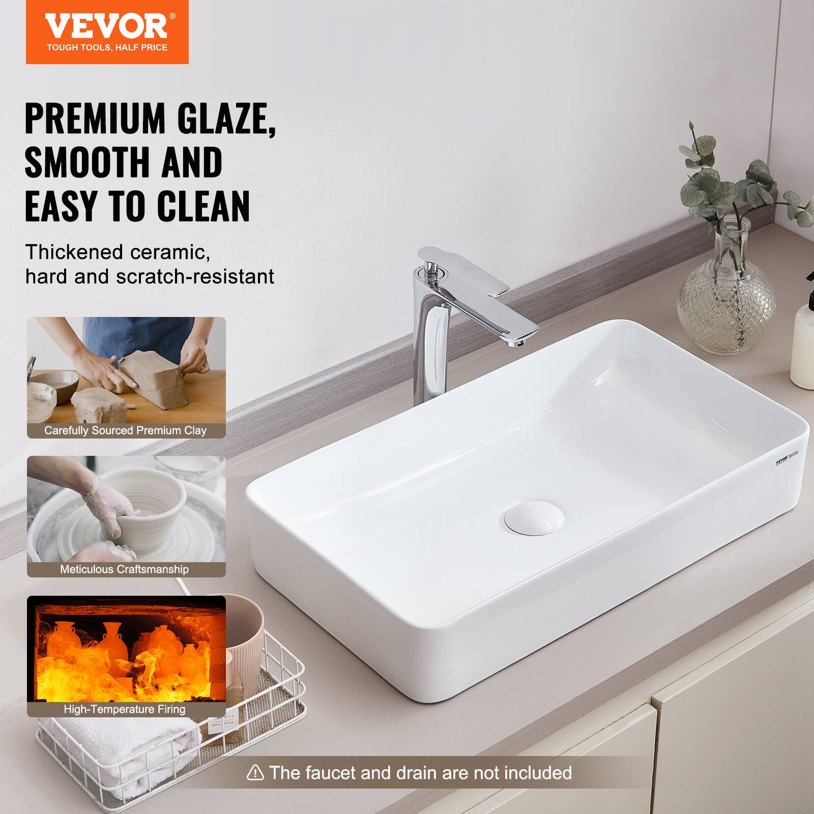 VEVOR  
TOUGH TOOLS, HALF PRICE  

PREMIUM GLAZE,  
SMOOTH AND  
EASY TO CLEAN  

Thickened ceramic,  
hard and scratch-resistant  

Carefully Sourced Premium Clay  

Meticulous Craftsmanship  

High-Temperature Firing  

The faucet and drain are not included