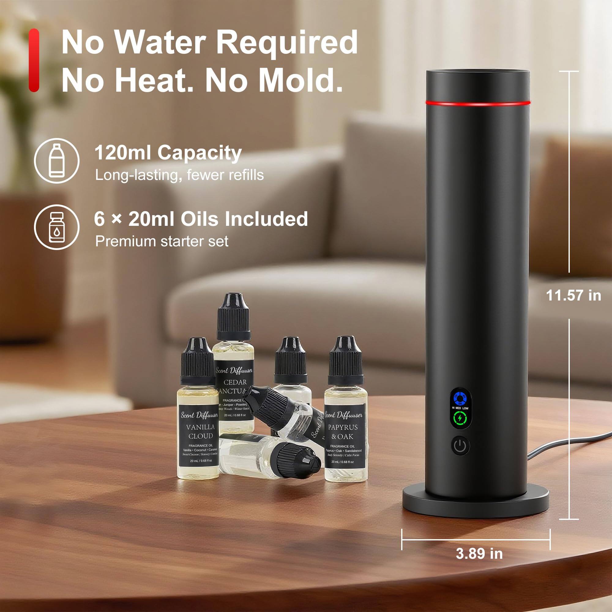 No Water Required  
No Heat. No Mold.

120ml Capacity  
Long-lasting, fewer refills

6 x 20ml Oils Included  
Premium starter set

CEDAR ANCIENT  
VANILLA CLOUD  
PAPYRUS & OAK