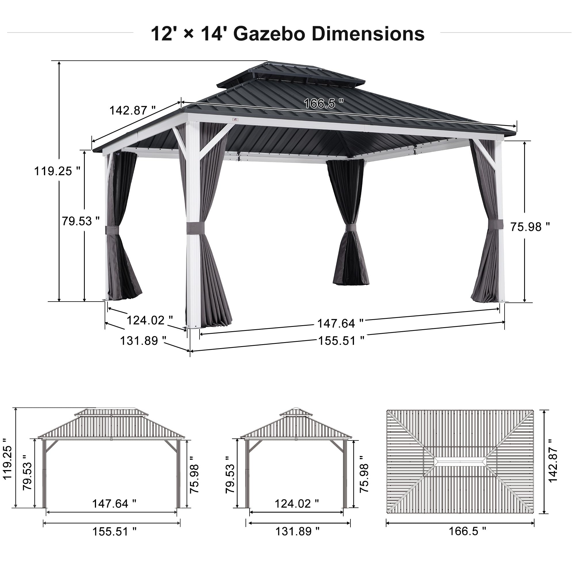 12' x 14' Gazebo Dimensions

- 142.87"
- 166.5"
- 119.25"
- 79.53"
- 75.98"
- 124.02"
- 131.89"
- 147.64"
- 155.51"

- 119.25"
- 79.53"
- 147.64"
- 75.98"
- 75.98"
- 124.02"
- 142.87"
- 155.51"
- 131.89"
- 166.5"
