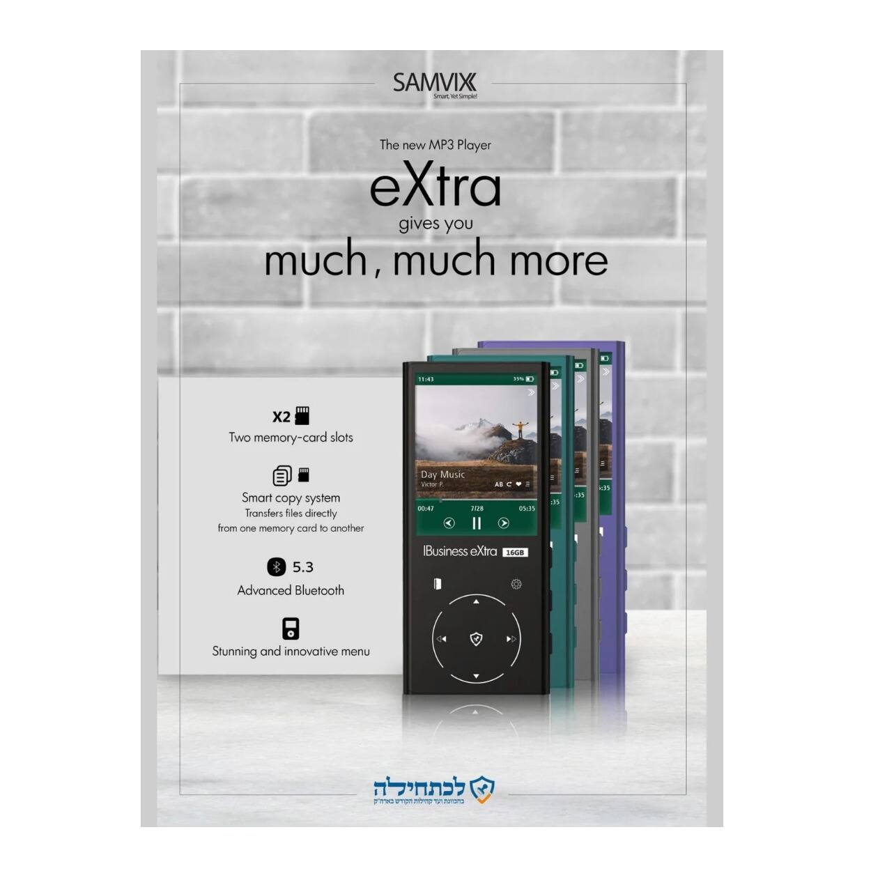 SAMVIX  
The new MP3 Player eXtra gives you much, much more.  

- X2  
  Two memory-card slots  
- Smart copy system  
  Transfers files directly from one memory card to another  
- 5.3  
  Advanced Bluetooth  
- Stunning and innovative menu  

Business eXtra 16GB