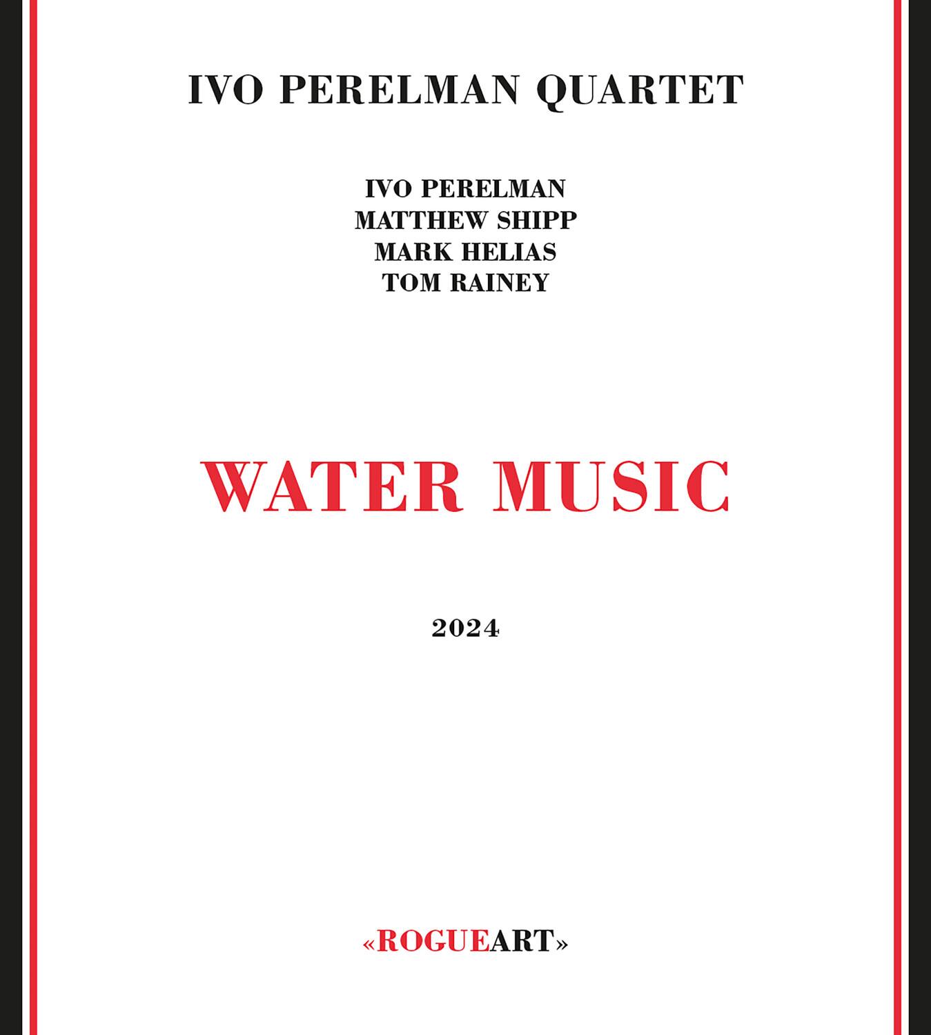 IVO PERELMAN QUARTET

IVO PERELMAN  
MATTHEW SHIPP  
MARK HELIAS  
TOM RAINNEY

WATER MUSIC

2024

"ROGUEART"