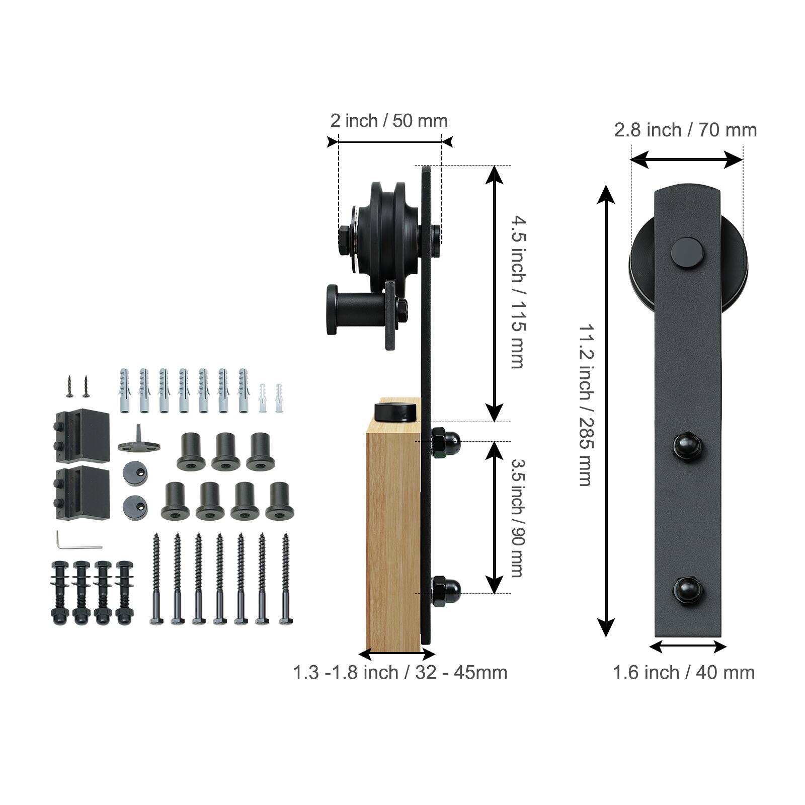 2 inch / 50 mm  
2.8 inch / 70 mm  
4.5 inch / 115 mm  
3.5 inch / 90 mm  
11.2 inch / 285 mm  
1.3 - 1.8 inch / 32 - 45 mm  
1.6 inch / 40 mm