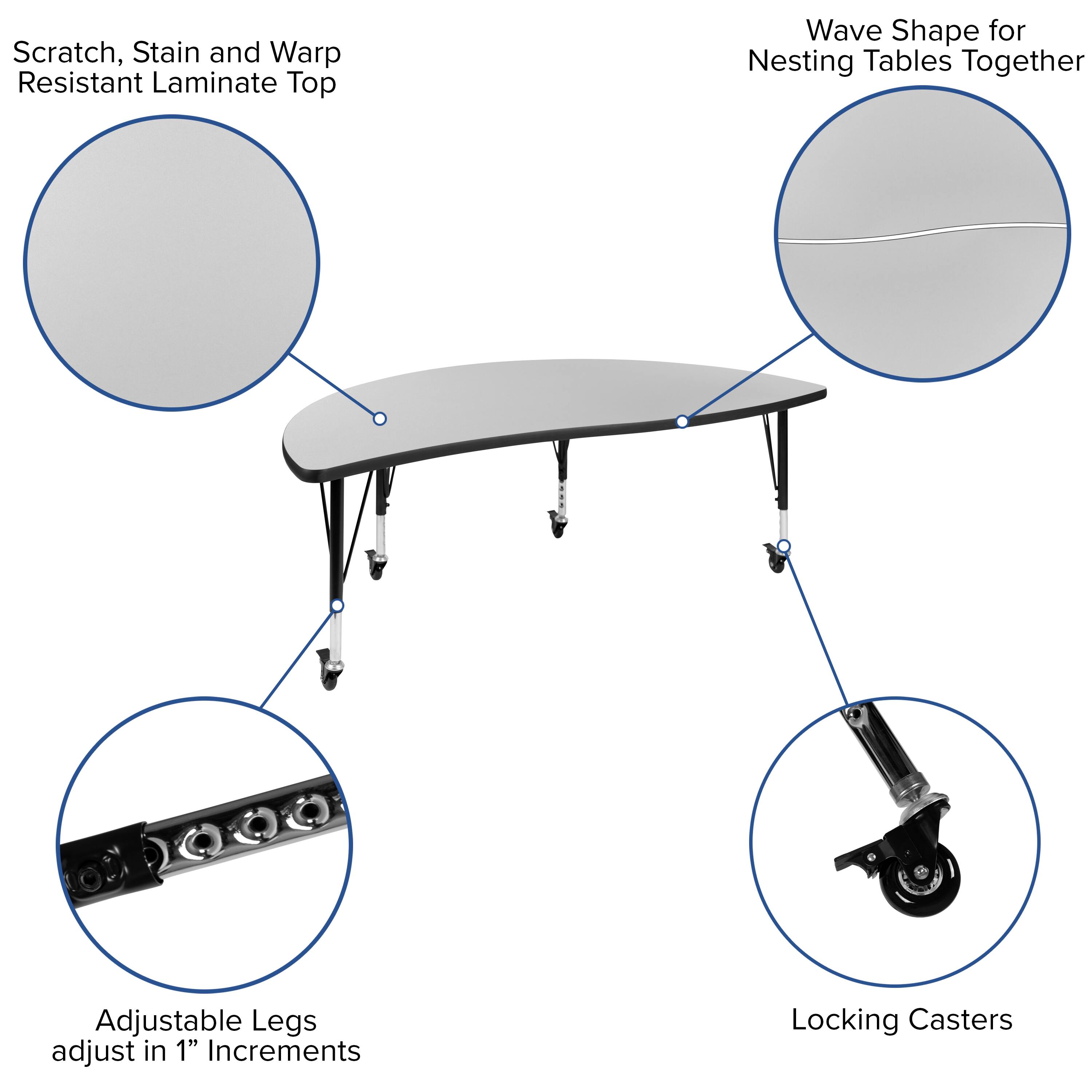Scratch, Stain and Warp Resistant Laminate Top  
Wave Shape for Nesting Tables Together  
Adjustable Legs adjust in 1" Increments  
Locking Casters